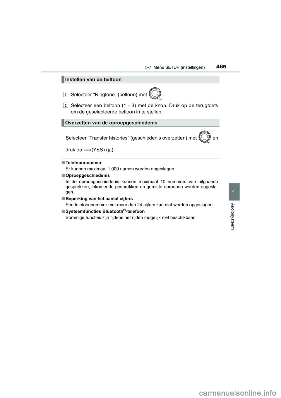 TOYOTA RAV4 2017  Instructieboekje (in Dutch) 4655-7. Menu SETUP (instellingen)
5
Audiosysteem
RAV4_OM_OM42753E_(EE)
Selecteer “Ringtone” (beltoon) met  .
Selecteer  een  beltoon  (1  -  3)  met  de  knop.  Druk  op  de  terugtoets
om de gese