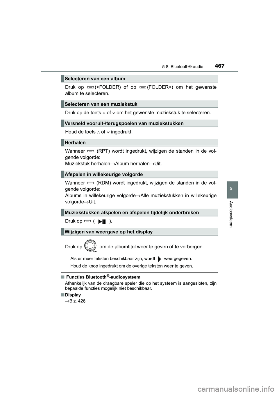 TOYOTA RAV4 2017  Instructieboekje (in Dutch) 4675-8. Bluetooth®-audio
5
Audiosysteem
RAV4_OM_OM42753E_(EE)
Druk  op  (<FOLDER)  of  op  (FOLDER>)  om  het  gewenste
album te selecteren.
Druk op de toets ∧ of  ∨ om het gewenste muziek stuk t