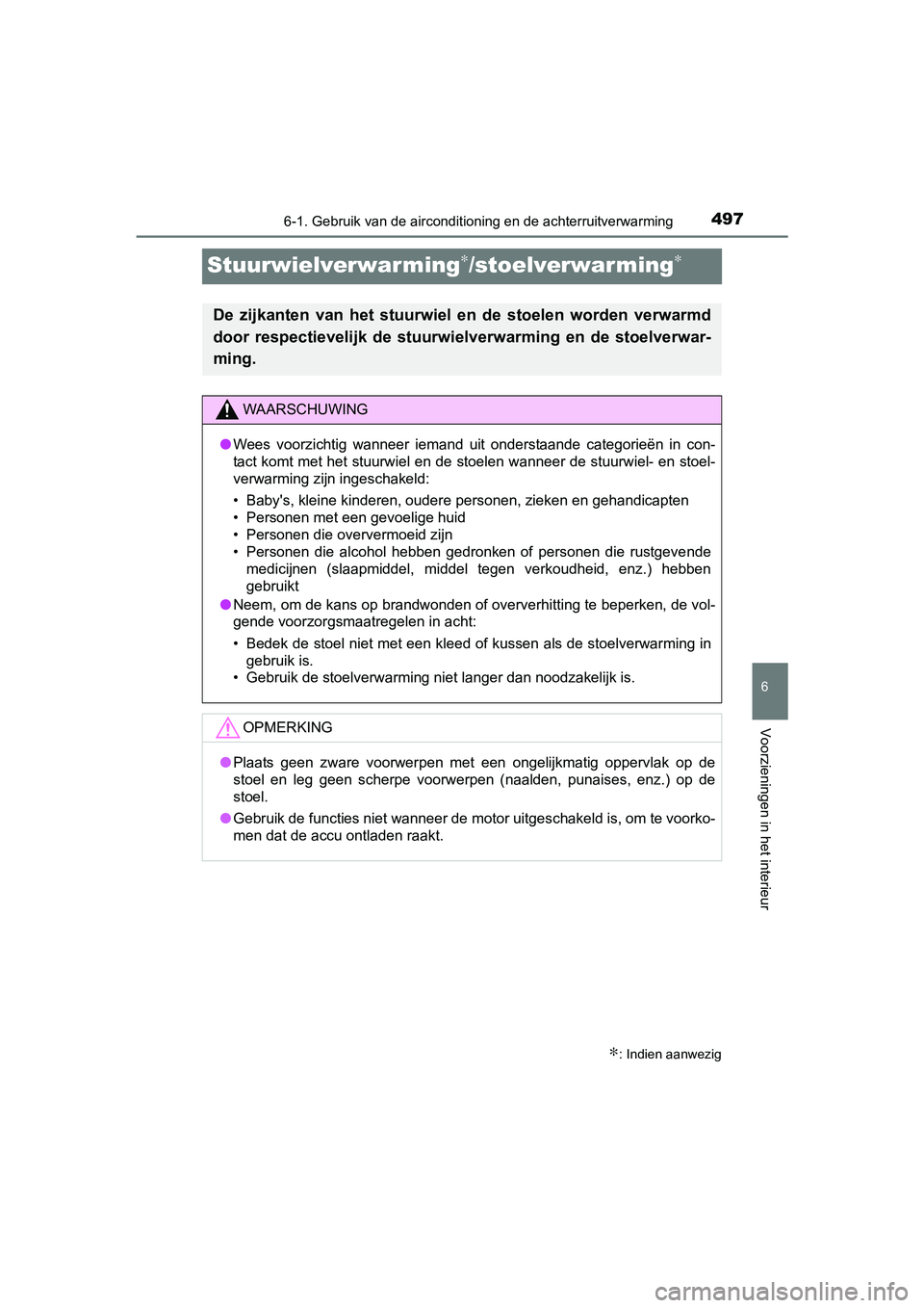 TOYOTA RAV4 2017 Instructieboekje (in Dutch) 497
6
6-1. Gebruik van de airconditioning en de achterruitverwarming
Voorzieningen in het interieur
RAV4_OM_OM42753E_(EE)
Stuurwielverwarming∗/stoelverwarming∗
∗: Indien aanwezig
De zijkanten TOYOTA RAV4 2017 Instructieboekje (in Dutch) 497
6
6-1. Gebruik van de airconditioning en de achterruitverwarming
Voorzieningen in het interieur
RAV4_OM_OM42753E_(EE)
Stuurwielverwarming∗/stoelverwarming∗
∗: Indien aanwezig
De zijkanten