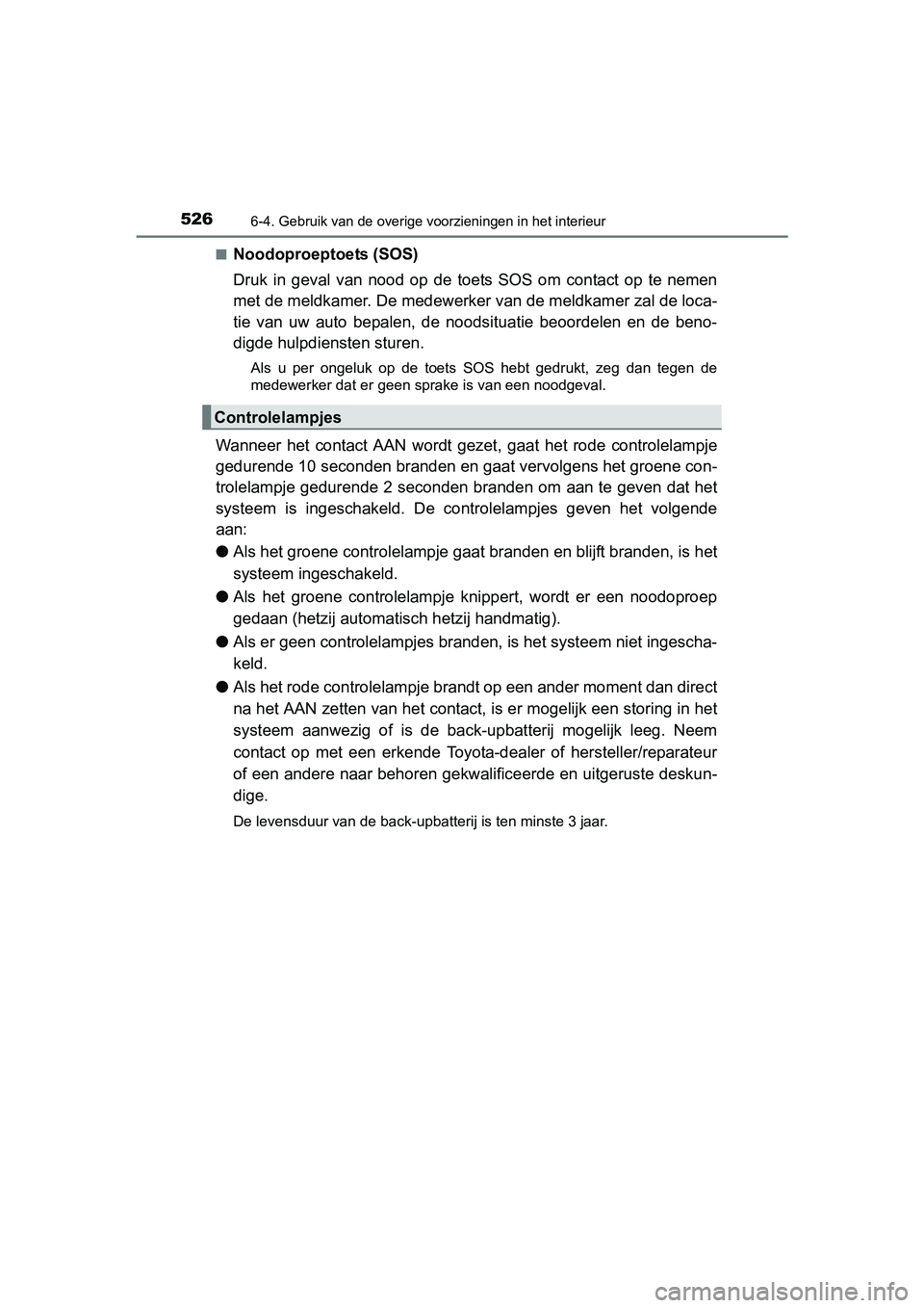 TOYOTA RAV4 2017 Instructieboekje (in Dutch) 5266-4. Gebruik van de overige voorzieningen in het interieur
RAV4_OM_OM42753E_(EE)■
Noodoproeptoets (SOS)
Druk in geval van nood op de toets SOS om contact op te nemen
met de meldkamer TOYOTA RAV4 2017 Instructieboekje (in Dutch) 5266-4. Gebruik van de overige voorzieningen in het interieur
RAV4_OM_OM42753E_(EE)■
Noodoproeptoets (SOS)
Druk in geval van nood op de toets SOS om contact op te nemen
met de meldkamer