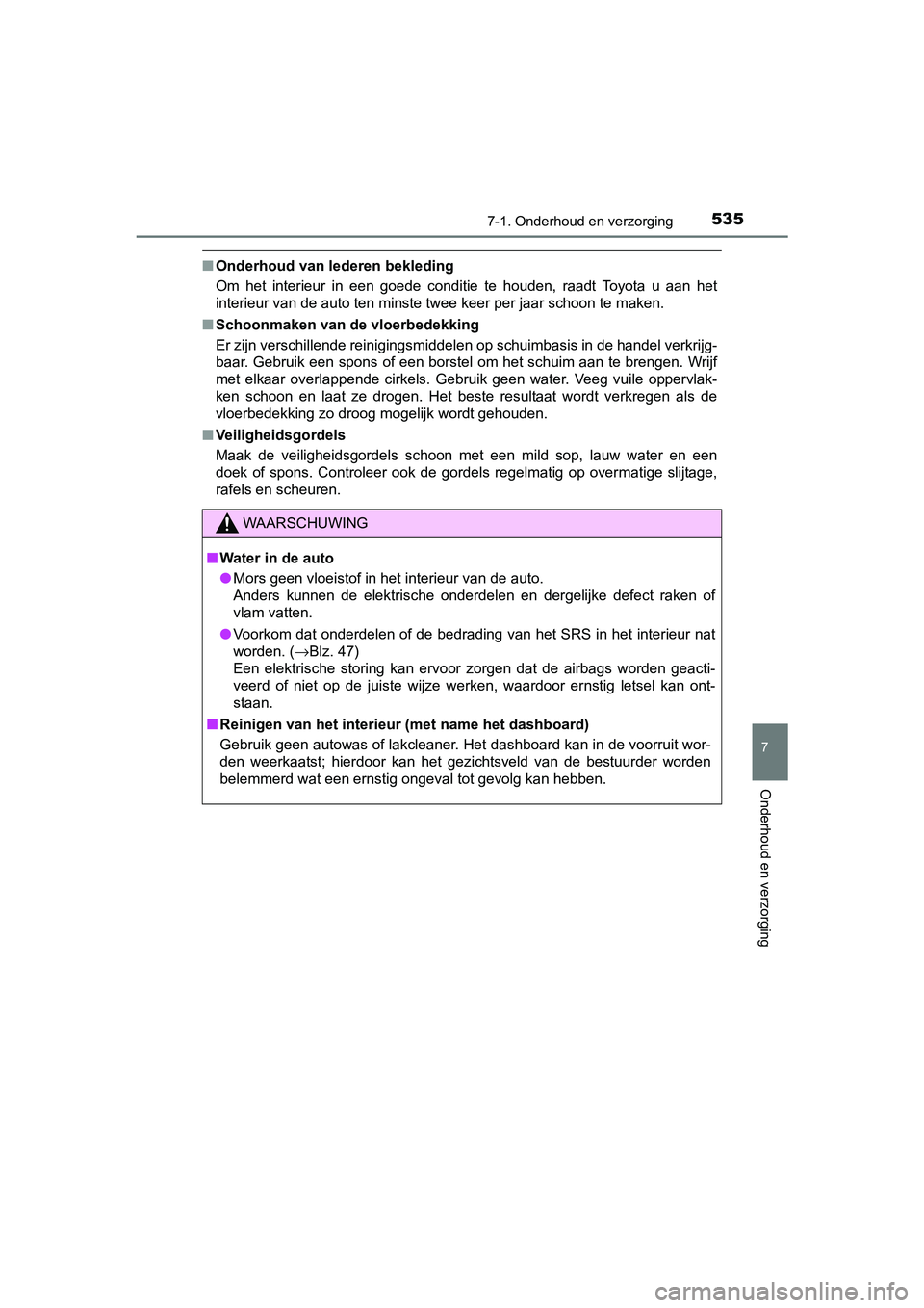 TOYOTA RAV4 2017 Instructieboekje (in Dutch) 5357-1. Onderhoud en verzorging
RAV4_OM_OM42753E_(EE)
7
Onderhoud en verzorging
■Onderhoud van lederen bekleding
Om het interieur in een goede conditie te houden, raadt Toyota u aan het TOYOTA RAV4 2017 Instructieboekje (in Dutch) 5357-1. Onderhoud en verzorging
RAV4_OM_OM42753E_(EE)
7
Onderhoud en verzorging
■Onderhoud van lederen bekleding
Om het interieur in een goede conditie te houden, raadt Toyota u aan het
