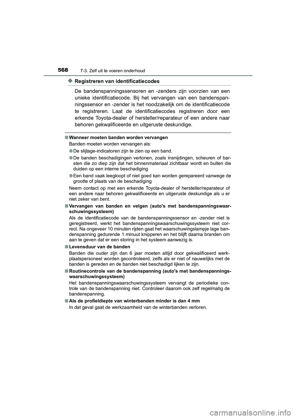 TOYOTA RAV4 2017 Instructieboekje (in Dutch) 5687-3. Zelf uit te voeren onderhoud
RAV4_OM_OM42753E_(EE)
◆Registreren van identificatiecodes
De bandenspanningssensoren en -zenders zijn voorzien van een
unieke identificatiecode. Bij he TOYOTA RAV4 2017 Instructieboekje (in Dutch) 5687-3. Zelf uit te voeren onderhoud
RAV4_OM_OM42753E_(EE)
◆Registreren van identificatiecodes
De bandenspanningssensoren en -zenders zijn voorzien van een
unieke identificatiecode. Bij he