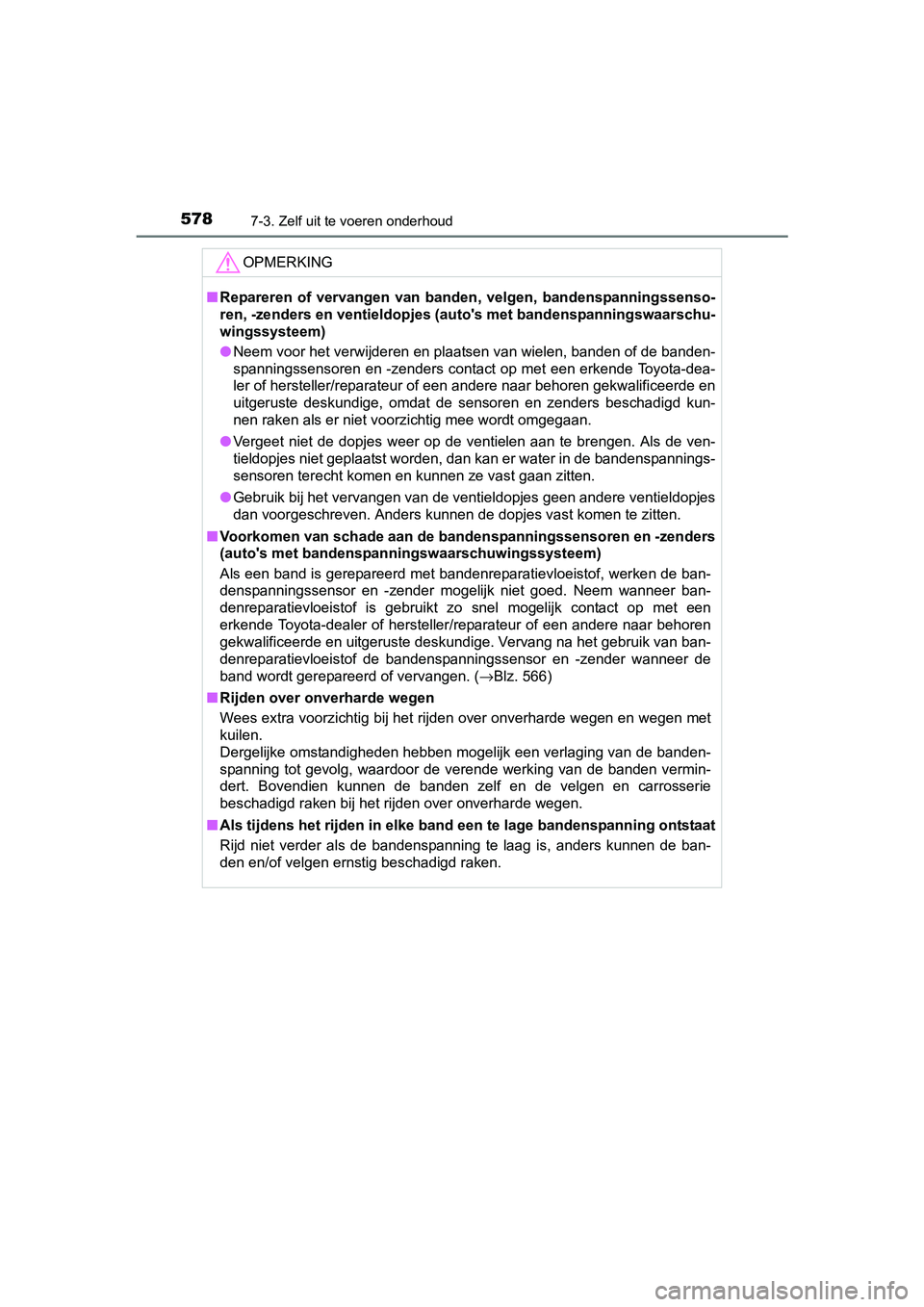 TOYOTA RAV4 2017 Instructieboekje (in Dutch) 5787-3. Zelf uit te voeren onderhoud
RAV4_OM_OM42753E_(EE)
OPMERKING
■Repareren of vervangen van banden, velgen, bandenspanningssenso -
ren, -zenders en ventieldopjes (a uto's met bandensp TOYOTA RAV4 2017 Instructieboekje (in Dutch) 5787-3. Zelf uit te voeren onderhoud
RAV4_OM_OM42753E_(EE)
OPMERKING
■Repareren of vervangen van banden, velgen, bandenspanningssenso -
ren, -zenders en ventieldopjes (a uto's met bandensp