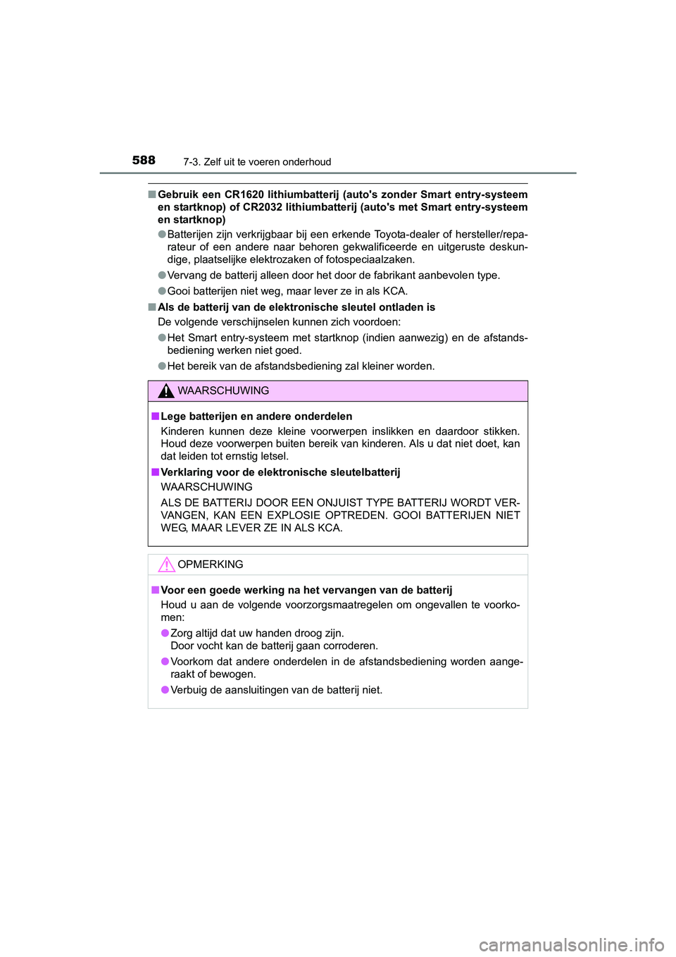 TOYOTA RAV4 2017 Instructieboekje (in Dutch) 5887-3. Zelf uit te voeren onderhoud
RAV4_OM_OM42753E_(EE)
■Gebruik een CR1620 lithiumbatterij (auto's zonder Smart entry-systeem
en startknop) of CR2032 lithiumbatte rij (auto's met TOYOTA RAV4 2017 Instructieboekje (in Dutch) 5887-3. Zelf uit te voeren onderhoud
RAV4_OM_OM42753E_(EE)
■Gebruik een CR1620 lithiumbatterij (auto's zonder Smart entry-systeem
en startknop) of CR2032 lithiumbatte rij (auto's met