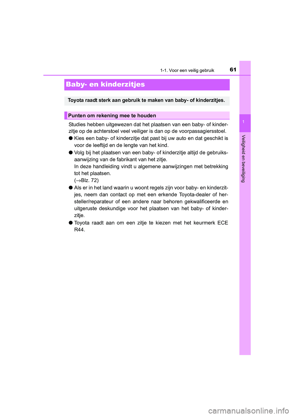 TOYOTA RAV4 2017  Instructieboekje (in Dutch) 611-1. Voor een veilig gebruik
1
Veiligheid en beveiliging
RAV4_OM_OM42753E_(EE)
Baby- en kinderzitjes
Studies hebben uitgewezen dat het plaatsen van een baby- of kinder-
zitje op de achterstoel veel 