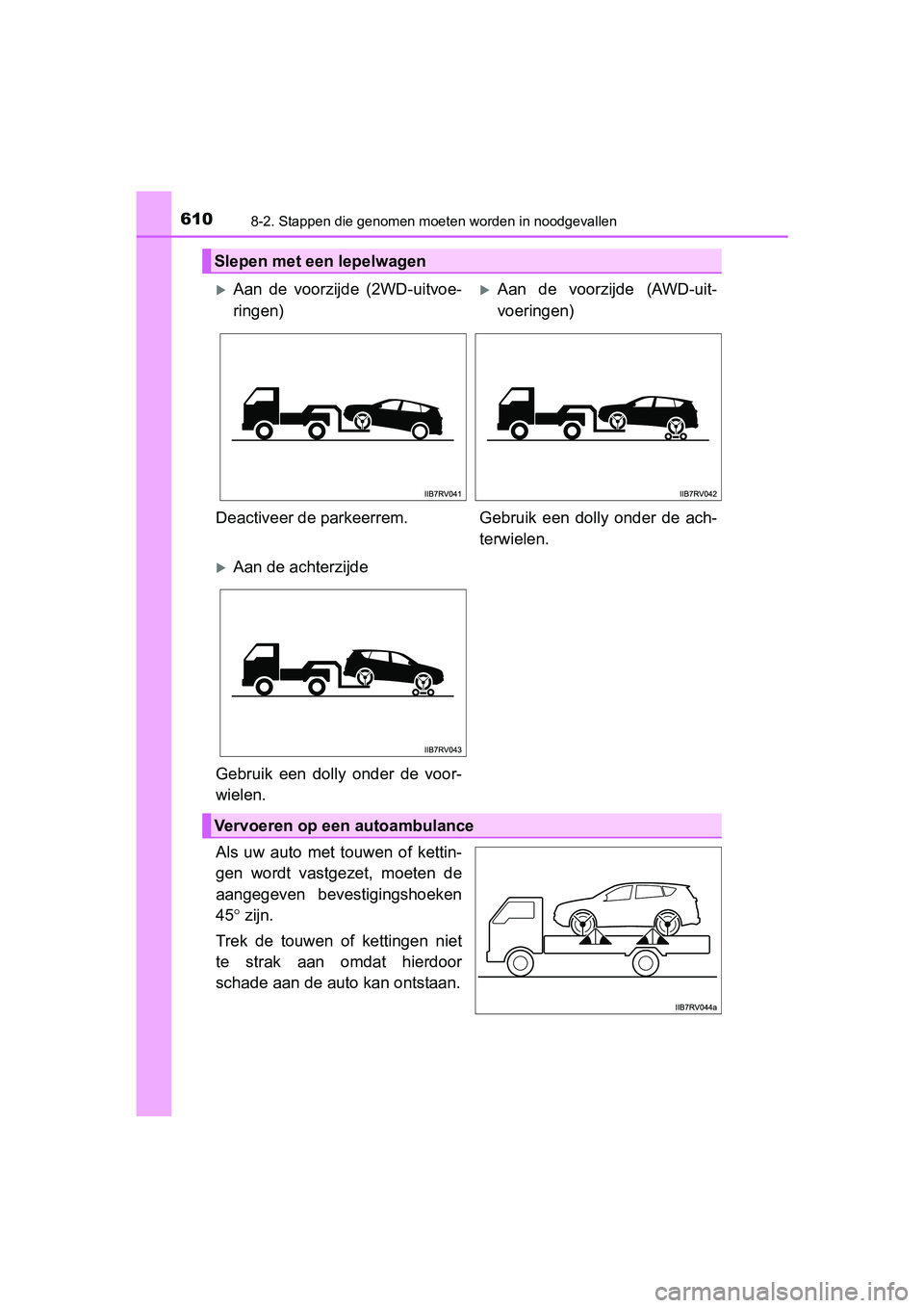 TOYOTA RAV4 2017  Instructieboekje (in Dutch) 6108-2. Stappen die genomen moeten worden in noodgevallen
RAV4_OM_OM42753E_(EE)
Als  uw  auto  met  touwen  of  kettin-
gen  wordt  vastgezet,  moeten  de
aangegeven  bevestigingshoeken
45° zijn.
Tre
