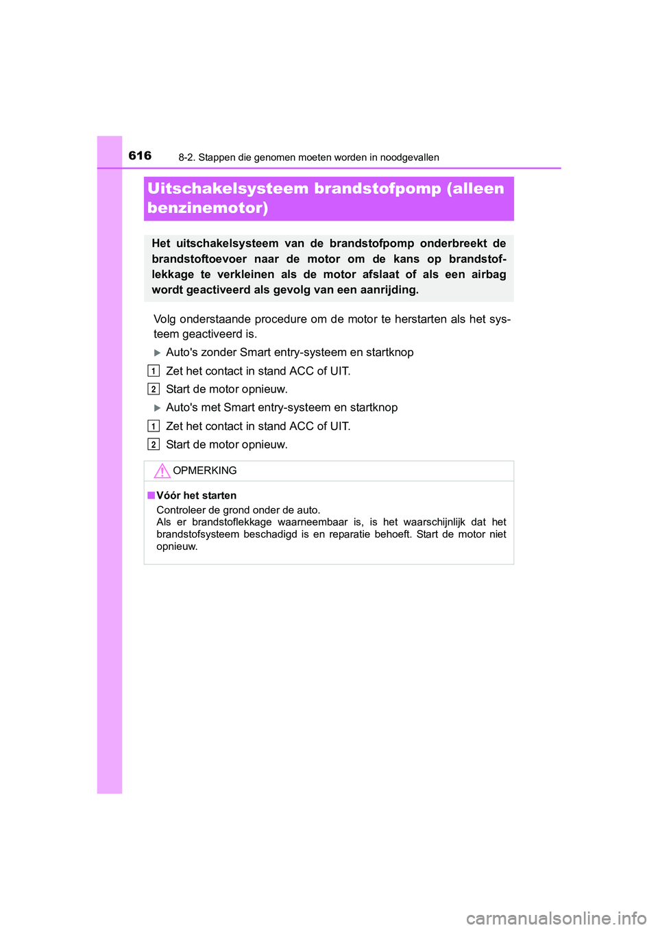 TOYOTA RAV4 2017 Instructieboekje (in Dutch) 6168-2. Stappen die genomen moeten worden in noodgevallen
RAV4_OM_OM42753E_(EE)
Uitschakelsysteem brandstofpomp (alleen
benzinemotor)
Volg onderstaande procedure om de motor te herstarten als TOYOTA RAV4 2017 Instructieboekje (in Dutch) 6168-2. Stappen die genomen moeten worden in noodgevallen
RAV4_OM_OM42753E_(EE)
Uitschakelsysteem brandstofpomp (alleen
benzinemotor)
Volg onderstaande procedure om de motor te herstarten als