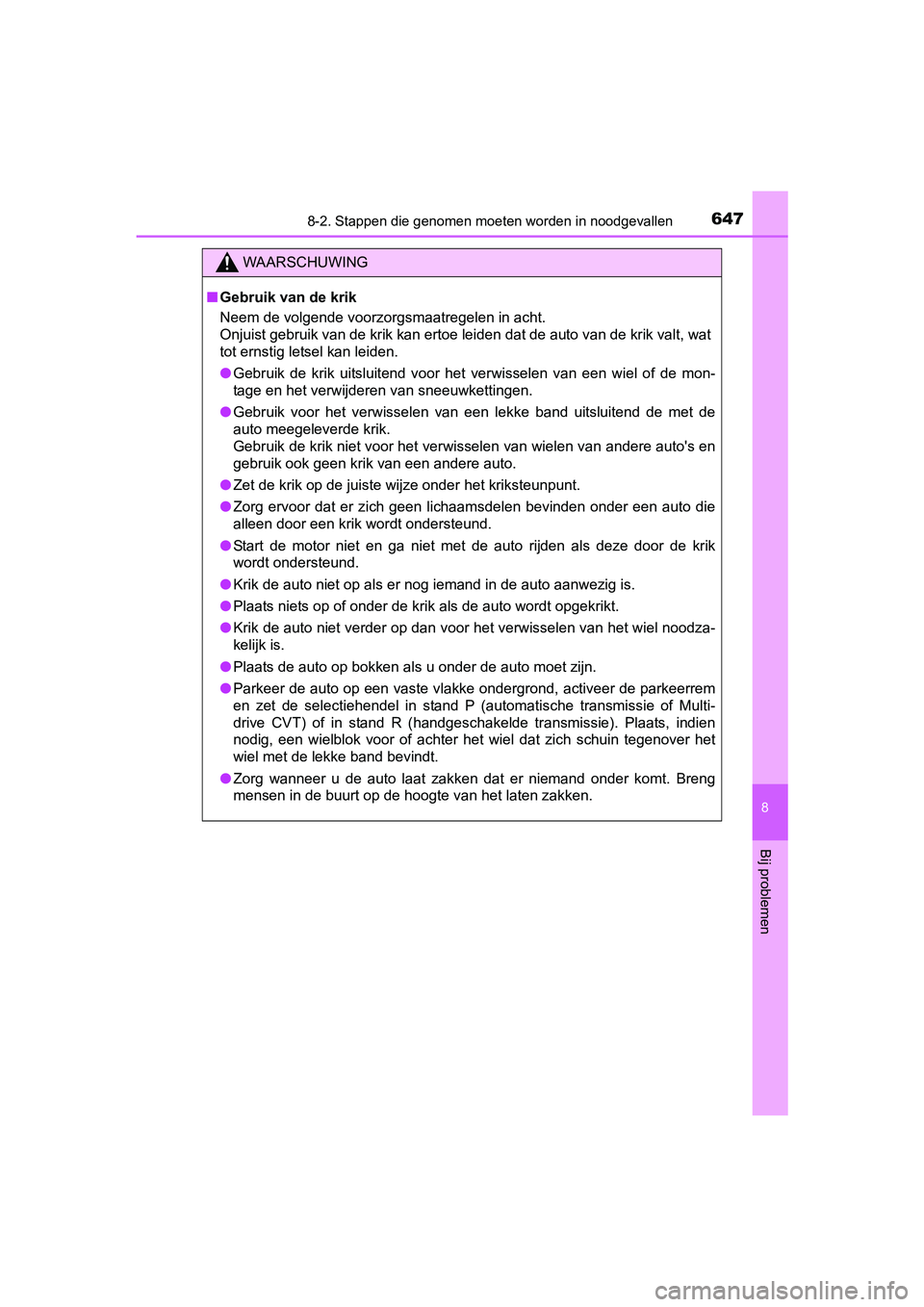 TOYOTA RAV4 2017 Instructieboekje (in Dutch) 6478-2. Stappen die genomen moeten worden in noodgevallen
8
Bij problemen
RAV4_OM_OM42753E_(EE)
WAARSCHUWING
■Gebruik van de krik
Neem de volgende voorzorgsmaatregelen in acht.
Onjuist gebruik van TOYOTA RAV4 2017 Instructieboekje (in Dutch) 6478-2. Stappen die genomen moeten worden in noodgevallen
8
Bij problemen
RAV4_OM_OM42753E_(EE)
WAARSCHUWING
■Gebruik van de krik
Neem de volgende voorzorgsmaatregelen in acht.
Onjuist gebruik van