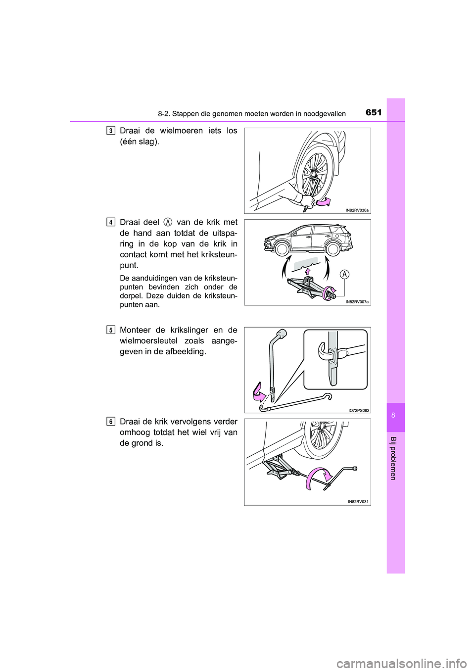 TOYOTA RAV4 2017  Instructieboekje (in Dutch) 6518-2. Stappen die genomen moeten worden in noodgevallen
8
Bij problemen
RAV4_OM_OM42753E_(EE)
Draai  de  wielmoeren  iets  los
(één slag).
Draai  deel    van  de  krik  met
de  hand  aan  totdat  