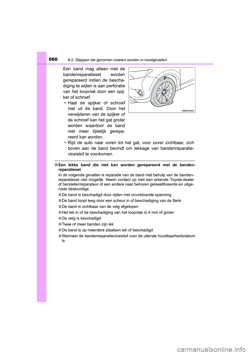 TOYOTA RAV4 2017  Instructieboekje (in Dutch) 6608-2. Stappen die genomen moeten worden in noodgevallen
RAV4_OM_OM42753E_(EE)
Een  band  mag  alleen  met  de
bandenreparatieset  worden
gerepareerd  indien  de  bescha-
diging te wijten is aan perf