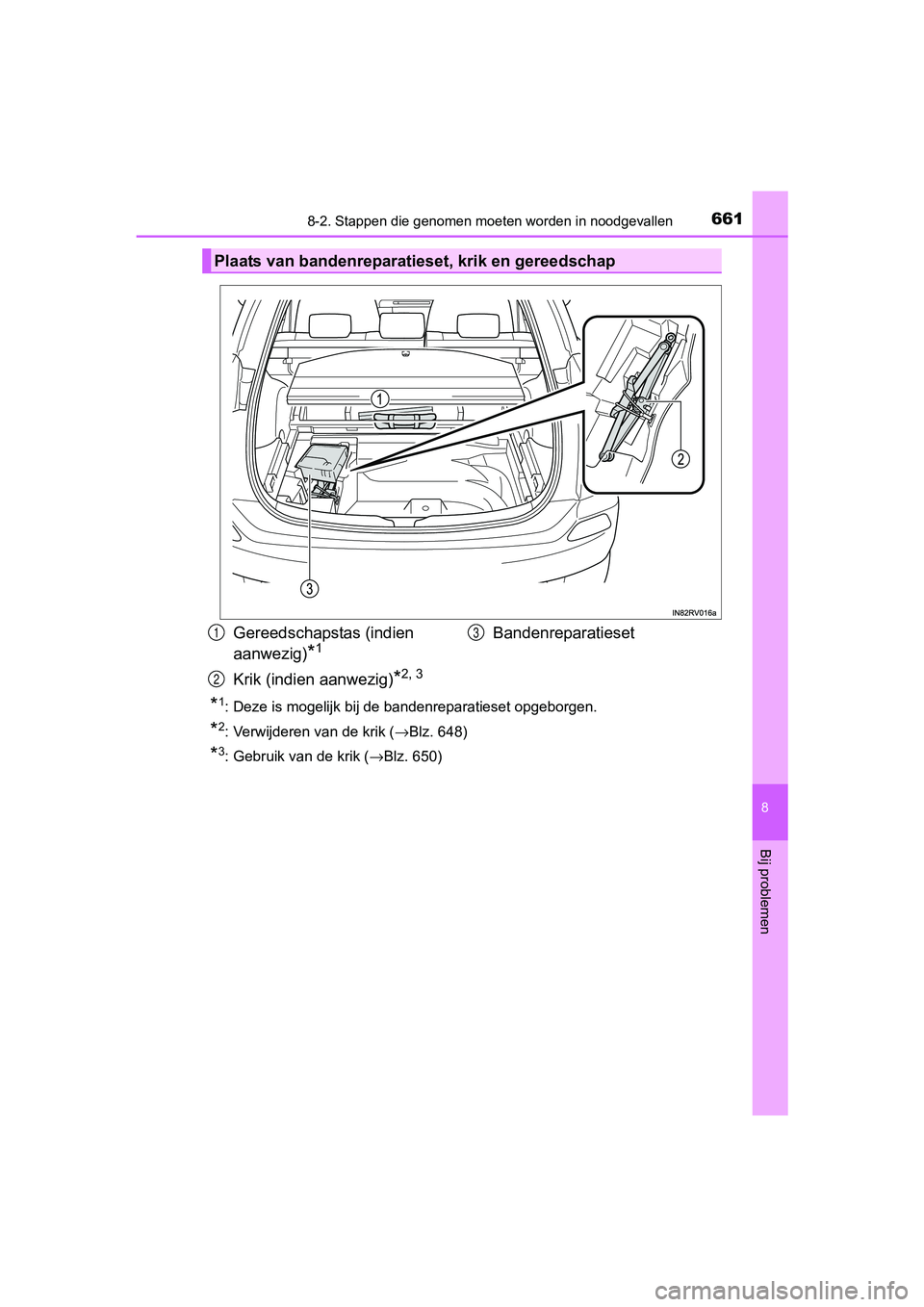 TOYOTA RAV4 2017 Instructieboekje (in Dutch) 6618-2. Stappen die genomen moeten worden in noodgevallen
8
Bij problemen
RAV4_OM_OM42753E_(EE)
*1: Deze is mogelijk bij de bandenreparatieset opgeborgen.
*2: Verwijderen van de krik ( →Blz. 648)
*3 TOYOTA RAV4 2017 Instructieboekje (in Dutch) 6618-2. Stappen die genomen moeten worden in noodgevallen
8
Bij problemen
RAV4_OM_OM42753E_(EE)
*1: Deze is mogelijk bij de bandenreparatieset opgeborgen.
*2: Verwijderen van de krik ( →Blz. 648)
*3