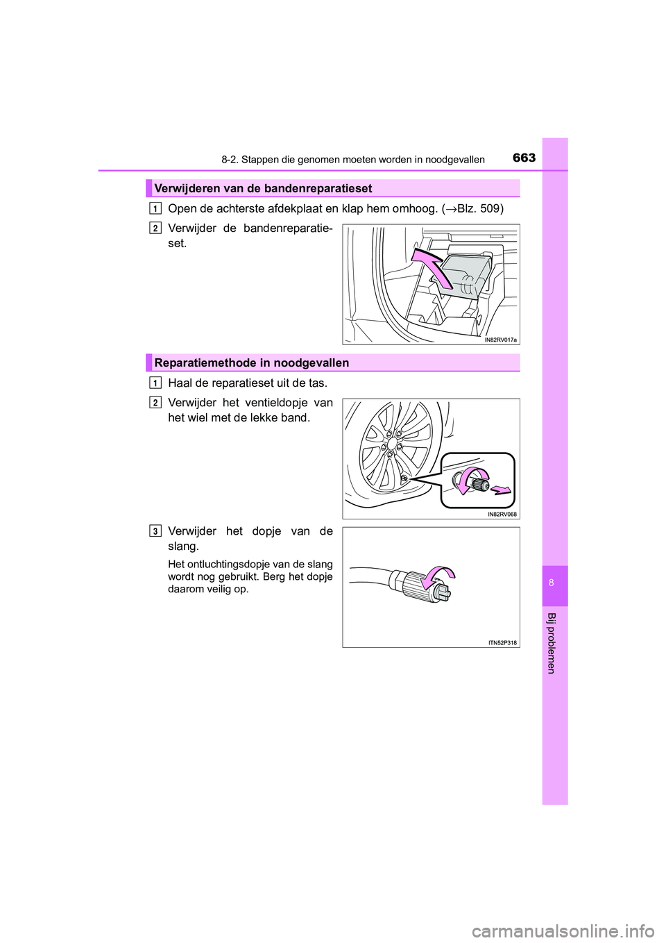 TOYOTA RAV4 2017 Instructieboekje (in Dutch) 6638-2. Stappen die genomen moeten worden in noodgevallen
8
Bij problemen
RAV4_OM_OM42753E_(EE)
Open de achterste afdekpla at en klap hem omhoog. (→Blz. 509)
Verwijder de bandenreparatie-
set.
Haa TOYOTA RAV4 2017 Instructieboekje (in Dutch) 6638-2. Stappen die genomen moeten worden in noodgevallen
8
Bij problemen
RAV4_OM_OM42753E_(EE)
Open de achterste afdekpla at en klap hem omhoog. (→Blz. 509)
Verwijder de bandenreparatie-
set.
Haa