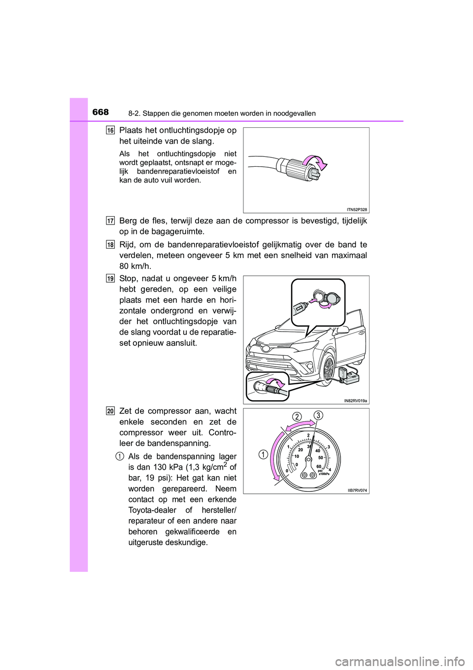 TOYOTA RAV4 2017 Instructieboekje (in Dutch) 6688-2. Stappen die genomen moeten worden in noodgevallen
RAV4_OM_OM42753E_(EE)
Plaats het ontluchtingsdopje op
het uiteinde van de slang.
Als het ontluchtingsdopje niet
wordt geplaatst, ontsnapt TOYOTA RAV4 2017 Instructieboekje (in Dutch) 6688-2. Stappen die genomen moeten worden in noodgevallen
RAV4_OM_OM42753E_(EE)
Plaats het ontluchtingsdopje op
het uiteinde van de slang.
Als het ontluchtingsdopje niet
wordt geplaatst, ontsnapt