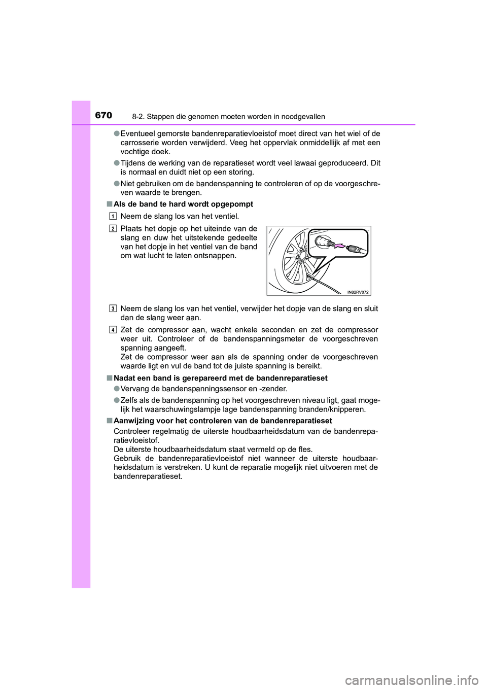 TOYOTA RAV4 2017 Instructieboekje (in Dutch) 6708-2. Stappen die genomen moeten worden in noodgevallen
RAV4_OM_OM42753E_(EE)●
Eventueel gemorste bandenreparatievloeistof moet direct van het wiel of de
carrosserie worden verwijderd. Veeg h TOYOTA RAV4 2017 Instructieboekje (in Dutch) 6708-2. Stappen die genomen moeten worden in noodgevallen
RAV4_OM_OM42753E_(EE)●
Eventueel gemorste bandenreparatievloeistof moet direct van het wiel of de
carrosserie worden verwijderd. Veeg h