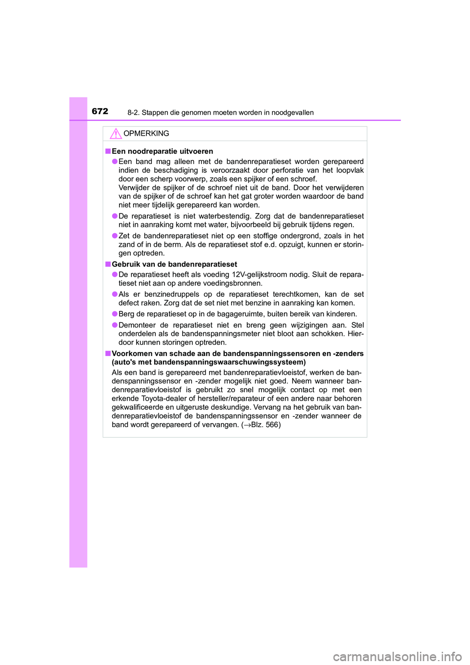 TOYOTA RAV4 2017  Instructieboekje (in Dutch) 6728-2. Stappen die genomen moeten worden in noodgevallen
RAV4_OM_OM42753E_(EE)
OPMERKING
■Een noodreparatie uitvoeren
● Een  band  mag  alleen  met  de  bandenreparatieset  worden  gerepareer d
i