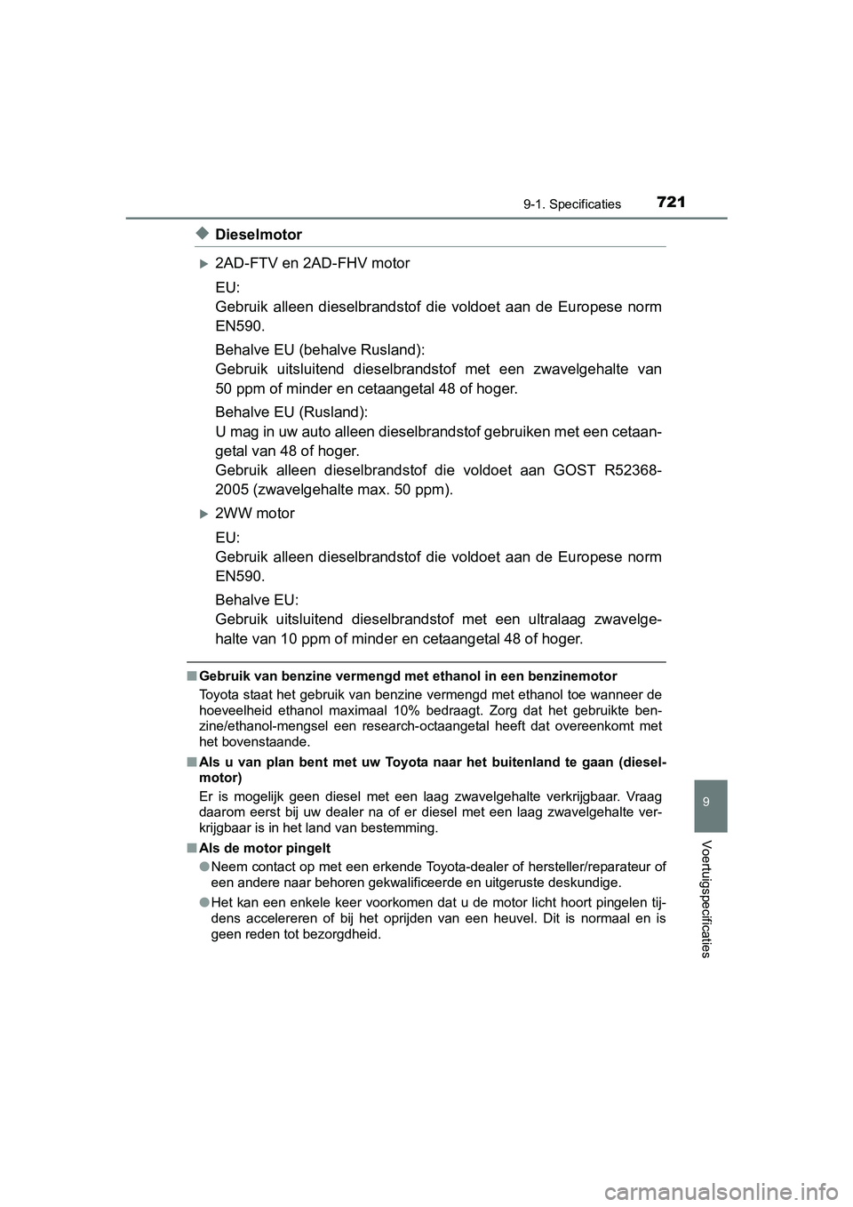 TOYOTA RAV4 2017  Instructieboekje (in Dutch) 7219-1. Specificaties
RAV4_OM_OM42753E_(EE)
9
Voertuigspecificaties
◆Dieselmotor
2AD-FTV en 2AD-FHV motor
EU:
Gebruik  alleen  dieselbrandstof  die  voldoet  aan  de  Europese  norm
EN590.
Behalv
