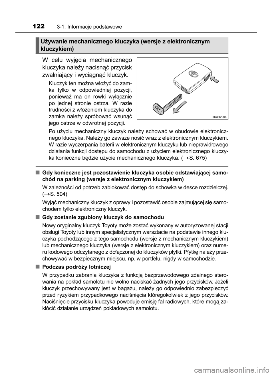 TOYOTA RAV4 2017  Instrukcja obsługi (in Polish) W celu  wyj´cia  mechanicznego
kluczyka nale˝y nacisnàç przycisk
zwalniajàcy i wyciàgnàç kluczyk.
Kluczyk ten mo˝na w∏o˝yç do zam-
ka  tylko  w odpowiedniej  pozycji,
poniewa˝  ma  on  r