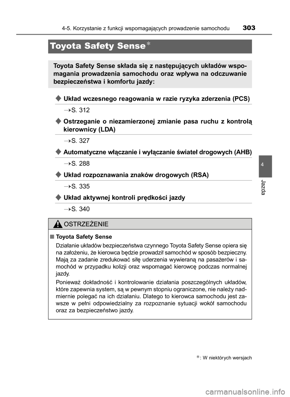 TOYOTA RAV4 2017  Instrukcja obsługi (in Polish) Uk∏ad wczesnego reagowania w razie ryzyka zderzenia (PCS)
S. 312
Ostrzeganie  o niezamierzonej  zmianie  pasa  ruchu  z kontrolà
kierownicy (LDA)
S.  327
Automatyczne w∏àczanie i wy∏àcza