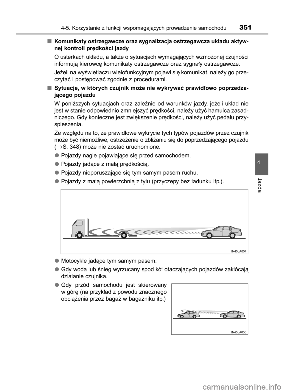TOYOTA RAV4 2017  Instrukcja obsługi (in Polish) Komunikaty ostrzegawcze oraz sygnalizacja ostrzegawcza uk∏adu aktyw-
nej kontroli pr´dkoÊci jazdy
O usterkach uk∏adu, a tak˝e o sytuacjach wymagajàcych wzmo˝onej czujnoÊci
informujà kierowc