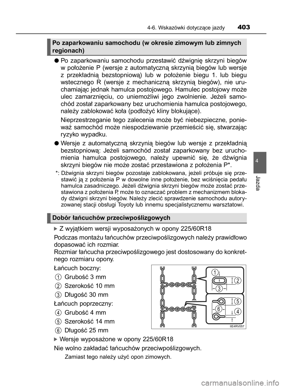 TOYOTA RAV4 2017  Instrukcja obsługi (in Polish) Po  zaparkowaniu  samochodu  przestawiç  dêwigni´  skrzyni  biegów
w po∏o˝enie  P (wersje  z automatycznà  skrzynià  biegów  lub  wersje
z przek∏adnià  bezstopniowà)  lub  w po∏o˝enie