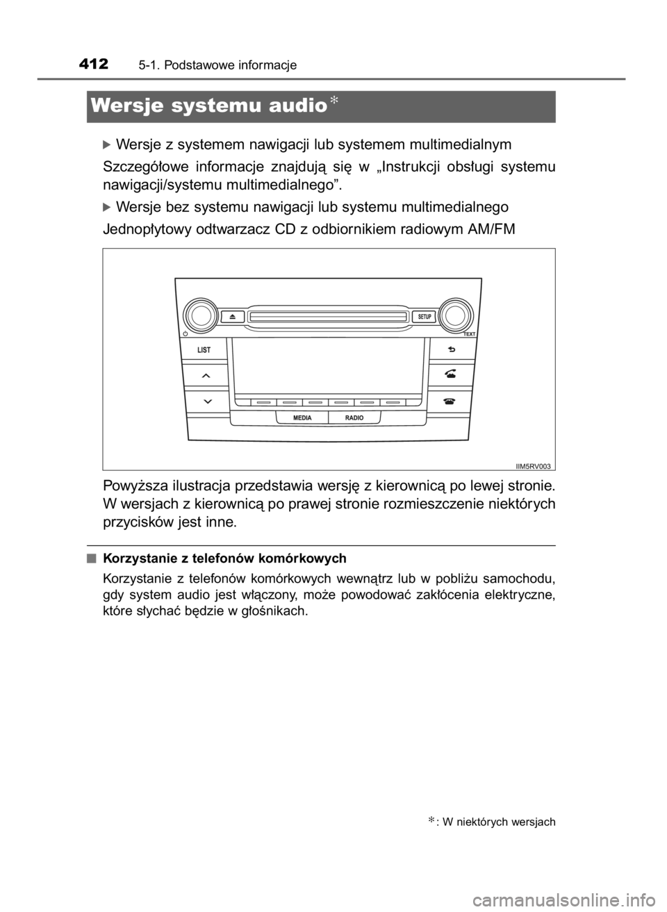 TOYOTA RAV4 2017  Instrukcja obsługi (in Polish) óWersje z systemem nawigacji lub systemem multimedialnym
Szczegó∏owe  informacje  znajdujà  si´  w „Instrukcji  obs∏ugi  systemu 
nawigacji/systemu multimedialnego”.
óWersje bez systemu n