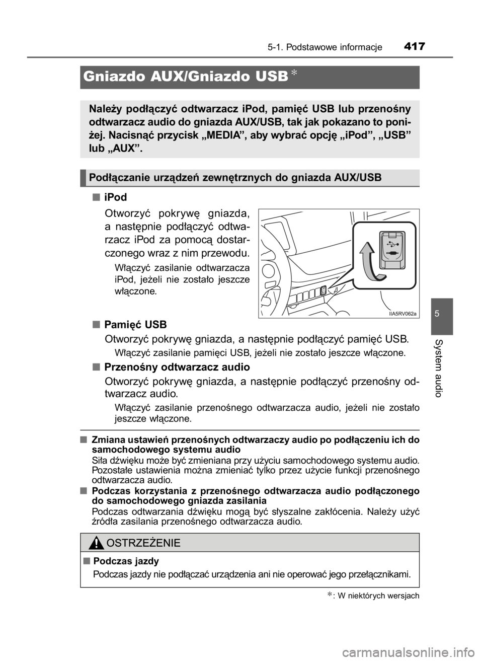 TOYOTA RAV4 2017  Instrukcja obsługi (in Polish) iPod
Otworzyç  pokryw´  gniazda,
a nast´pnie  pod∏àczyç  odtwa-
rzacz  iPod  za  pomocà  dostar-
czonego wraz z nim przewodu.
W∏àczyç  zasilanie  odtwarzacza
iPod,  je˝eli  nie  zosta∏o