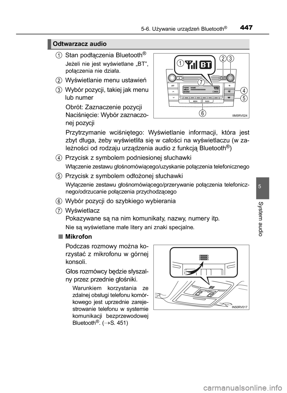 TOYOTA RAV4 2017  Instrukcja obsługi (in Polish) Stan pod∏àczenia Bluetooth®
Je˝eli  nie  jest  wyÊwietlane  „BT”,
po∏àczenia nie dzia∏a.
WyÊwietlanie menu ustawieƒ
Wybór pozycji, takiej jak menu
lub numer
Obrót: Zaznaczenie pozyc