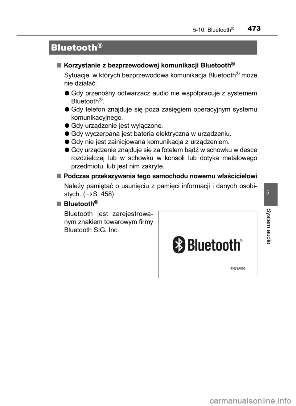 TOYOTA RAV4 2017  Instrukcja obsługi (in Polish) Korzystanie z bezprzewodowej komunikacji Bluetooth®
Sytuacje, w których bezprzewodowa komunikacja Bluetooth®mo˝e
nie dzia∏aç:
Gdy  przenoÊny  odtwarzacz  audio  nie  wspó∏pracuje  z systeme