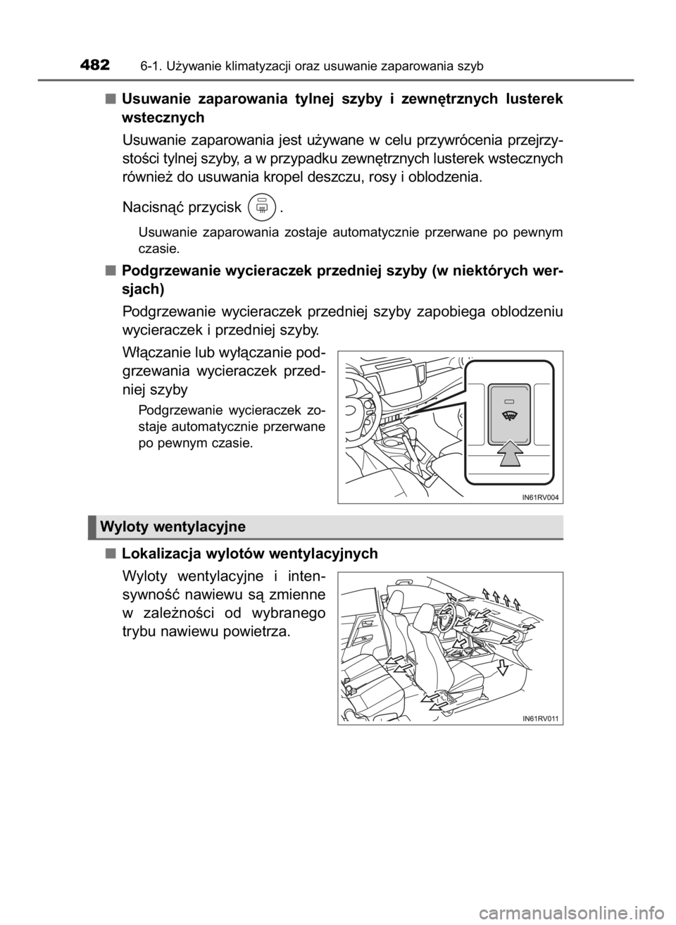 TOYOTA RAV4 2017  Instrukcja obsługi (in Polish) Usuwanie  zaparowania  tylnej  szyby  i zewn´trznych  lusterek
wstecznych
Usuwanie  zaparowania  jest  u˝ywane  w celu  przywrócenia  przejrzy-
stoÊci tylnej szyby, a w przypadku zewn´trznych lus