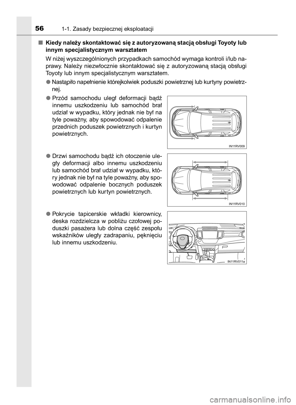 TOYOTA RAV4 2017  Instrukcja obsługi (in Polish) Kiedy nale˝y skontaktowaç si´ z autoryzowanà stacjà obs∏ugi Toyoty lub
innym specjalistycznym warsztatem
W ni˝ej wyszczególnionych przypadkach samochód wymaga kontroli i/lub na-
prawy.  Nale