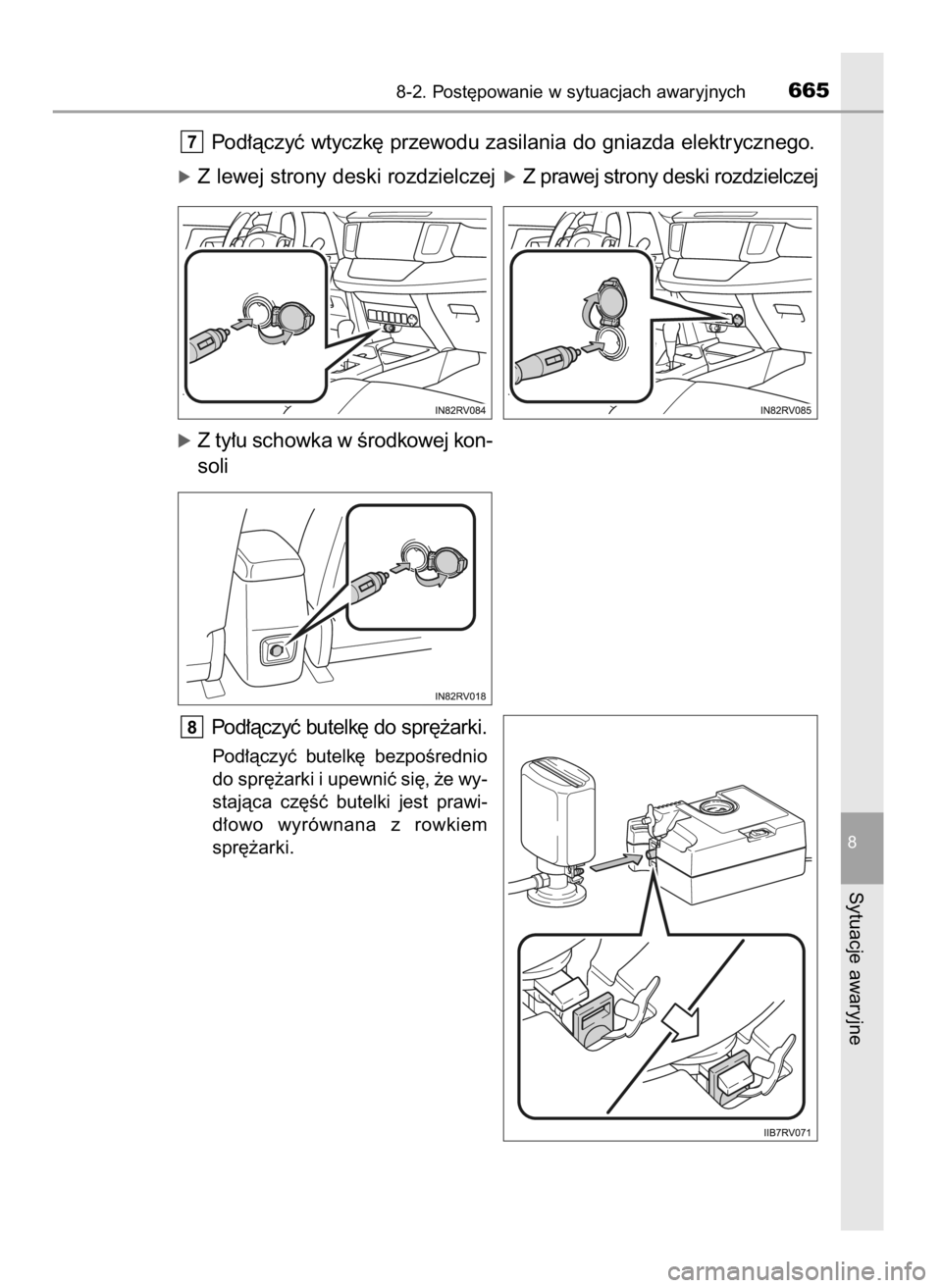 TOYOTA RAV4 2017  Instrukcja obsługi (in Polish) Pod∏àczyç wtyczk´ przewodu zasilania do gniazda elektrycznego.
óZ lewej strony deski rozdzielczejóZ prawej strony deski rozdzielczej
óZ ty∏u schowka w Êrodkowej kon-
soli
Pod∏àczyç bute