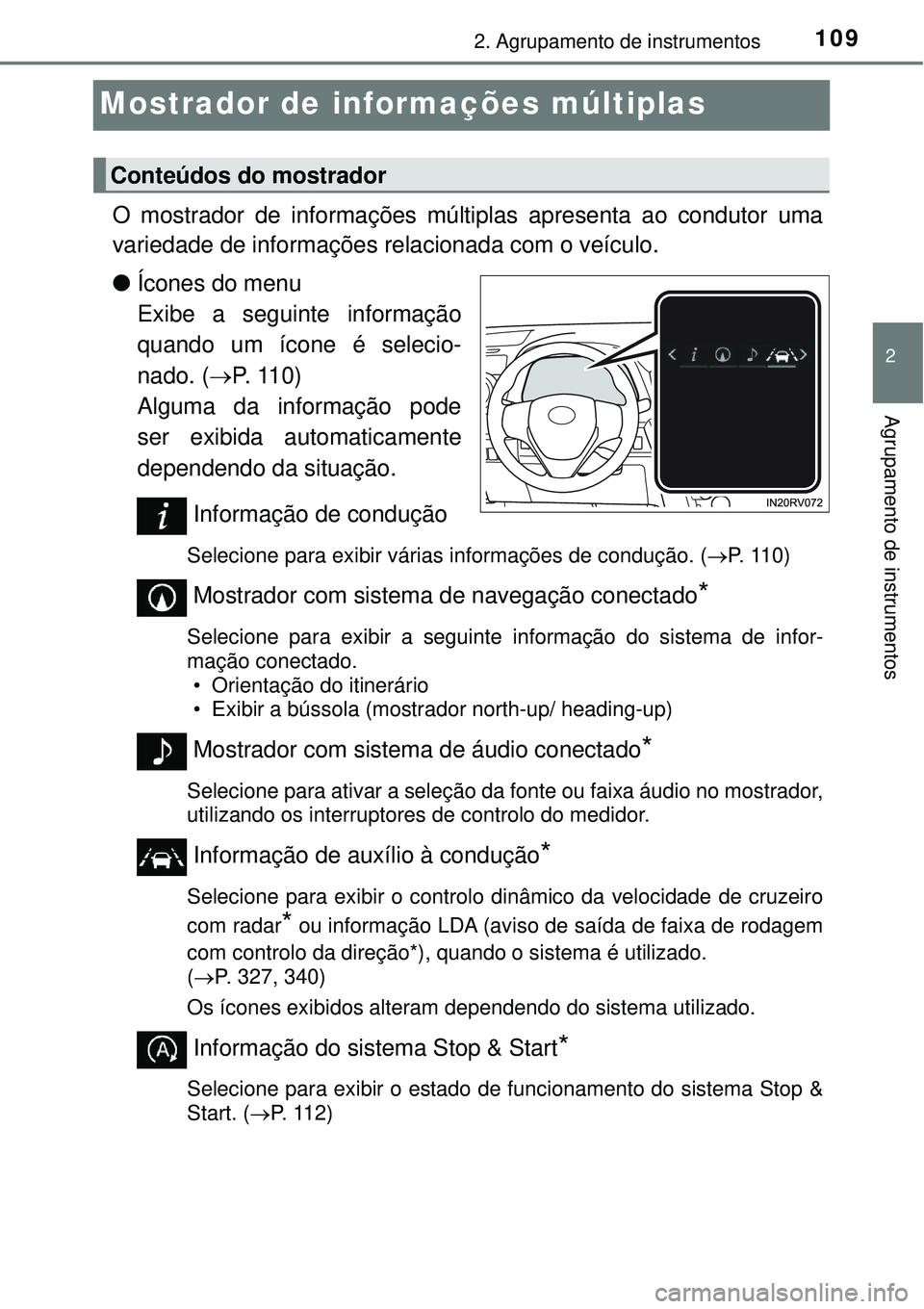 TOYOTA RAV4 2017 Manual de utilização (in Portuguese) 109
2
2. Agrupamento de instrumentos
Agrupamento de instrumentos
Mostrador de informações múltiplas
O mostrador de informações múltiplas apresenta ao condutor uma
variedade de informações rela TOYOTA RAV4 2017 Manual de utilização (in Portuguese) 109
2
2. Agrupamento de instrumentos
Agrupamento de instrumentos
Mostrador de informações múltiplas
O mostrador de informações múltiplas apresenta ao condutor uma
variedade de informações rela