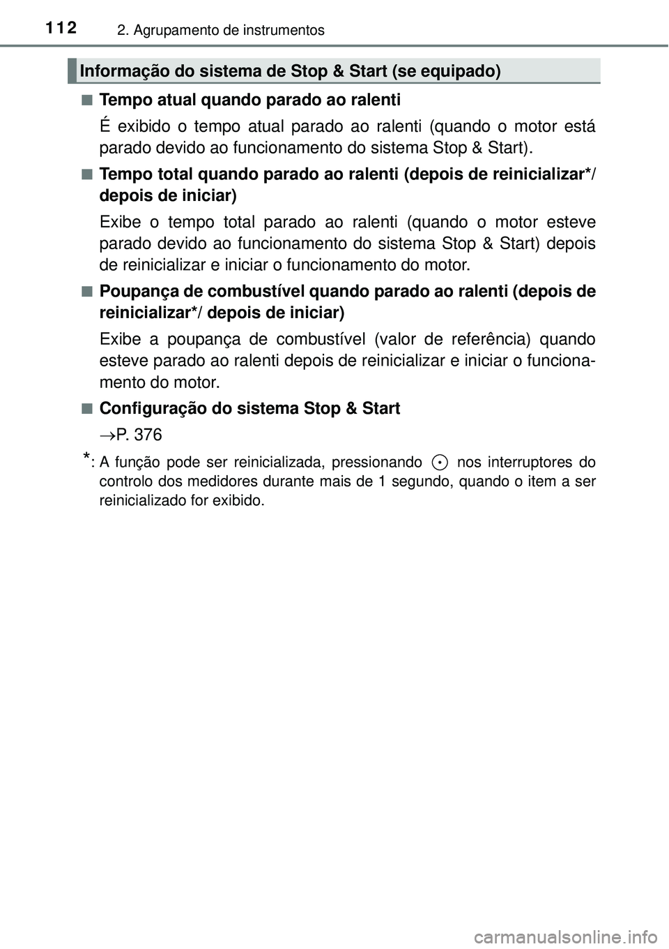 TOYOTA RAV4 2017 Manual de utilização (in Portuguese) 1122. Agrupamento de instrumentos
nTempo atual quando parado ao ralenti
É exibido o tempo atual parado ao ralenti (quando o motor está
parado devido ao funcionamento do sistema Stop & Start).
nTempo TOYOTA RAV4 2017 Manual de utilização (in Portuguese) 1122. Agrupamento de instrumentos
nTempo atual quando parado ao ralenti
É exibido o tempo atual parado ao ralenti (quando o motor está
parado devido ao funcionamento do sistema Stop & Start).
nTempo