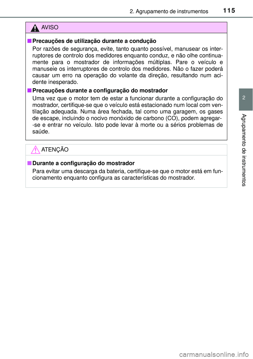 TOYOTA RAV4 2017 Manual de utilização (in Portuguese) 1152. Agrupamento de instrumentos
2
Agrupamento de instrumentos
AV I S O
nPrecauções de utilização durante a condução
Por razões de segurança, evite, tanto quanto possível, manusear os inter- TOYOTA RAV4 2017 Manual de utilização (in Portuguese) 1152. Agrupamento de instrumentos
2
Agrupamento de instrumentos
AV I S O
nPrecauções de utilização durante a condução
Por razões de segurança, evite, tanto quanto possível, manusear os inter-