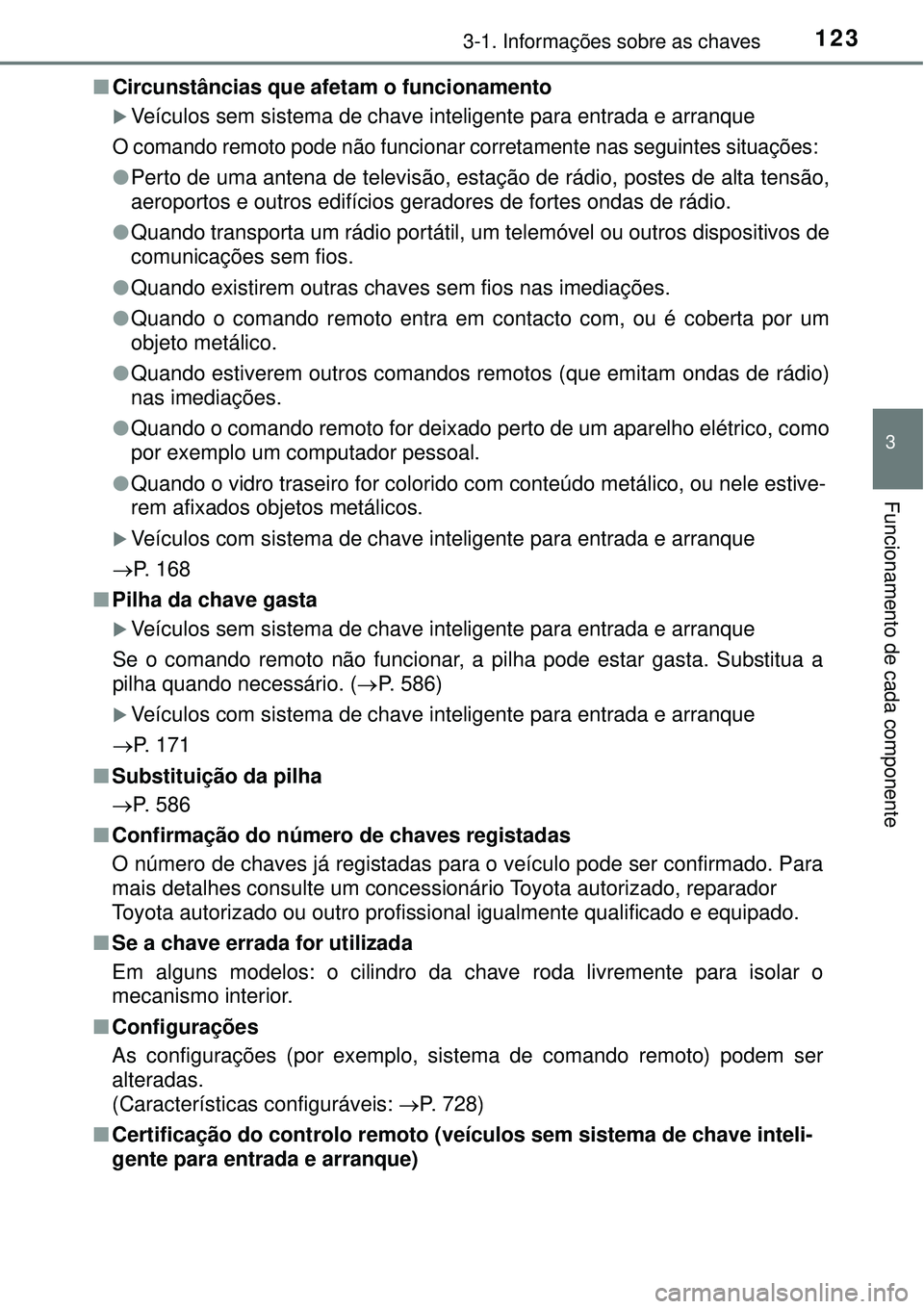 TOYOTA RAV4 2017 Manual de utilização (in Portuguese) 1233-1. Informações sobre as chaves
3
Funcionamento de cada componente
nCircunstâncias que afetam o funcionamento
Veículos sem sistema de chave inteligente para entrada e arranque
O comando r TOYOTA RAV4 2017 Manual de utilização (in Portuguese) 1233-1. Informações sobre as chaves
3
Funcionamento de cada componente
nCircunstâncias que afetam o funcionamento
Veículos sem sistema de chave inteligente para entrada e arranque
O comando r