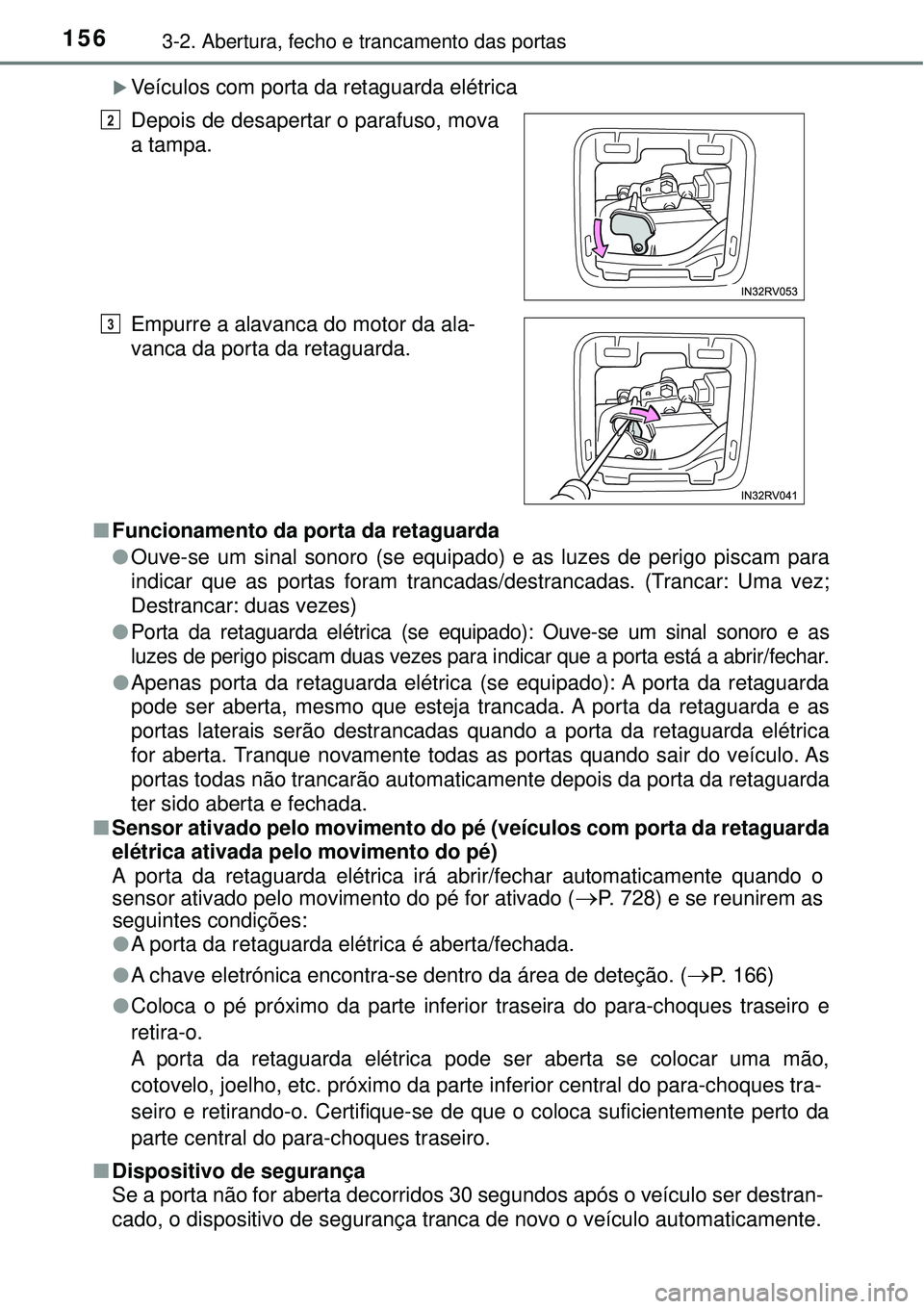 TOYOTA RAV4 2017 Manual de utilização (in Portuguese) 1563-2. Abertura, fecho e trancamento das portas
Veículos com porta da retaguarda elétrica
nFuncionamento da porta da retaguarda
lOuve-se um sinal sonoro (se equipado) e as luzes de perigo piscam TOYOTA RAV4 2017 Manual de utilização (in Portuguese) 1563-2. Abertura, fecho e trancamento das portas
Veículos com porta da retaguarda elétrica
nFuncionamento da porta da retaguarda
lOuve-se um sinal sonoro (se equipado) e as luzes de perigo piscam