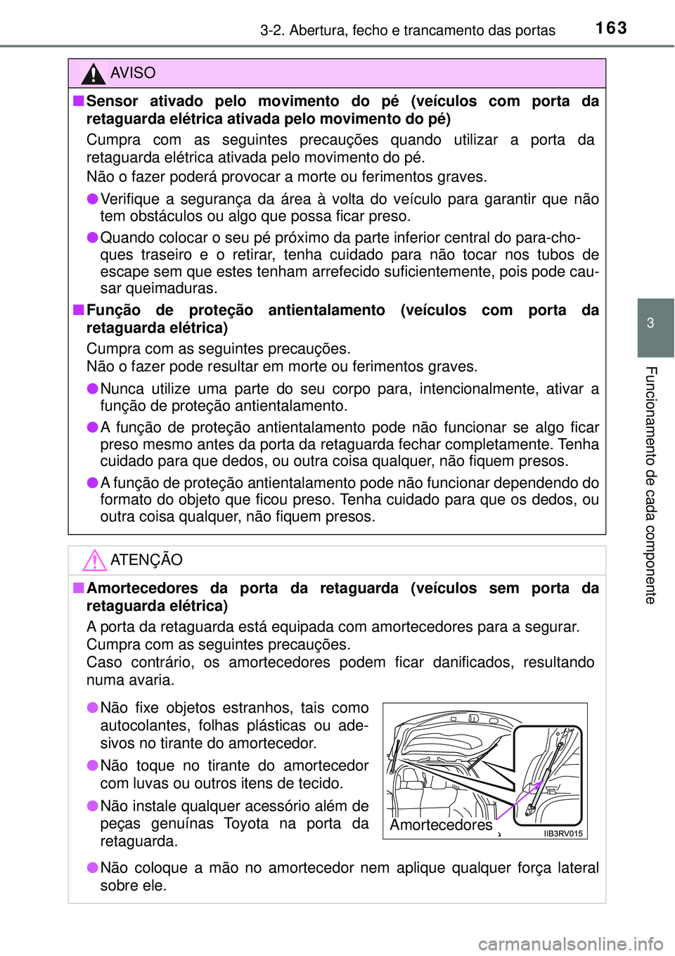 TOYOTA RAV4 2017 Manual de utilização (in Portuguese) 1633-2. Abertura, fecho e trancamento das portas
3
Funcionamento de cada componente
AV I S O
nSensor ativado pelo movimento do pé (veículos com porta da
retaguarda elétrica ativada pelo movimento d TOYOTA RAV4 2017 Manual de utilização (in Portuguese) 1633-2. Abertura, fecho e trancamento das portas
3
Funcionamento de cada componente
AV I S O
nSensor ativado pelo movimento do pé (veículos com porta da
retaguarda elétrica ativada pelo movimento d