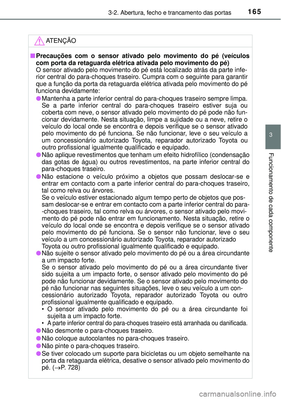 TOYOTA RAV4 2017 Manual de utilização (in Portuguese) 1653-2. Abertura, fecho e trancamento das portas
3
Funcionamento de cada componente
ATENÇÃO
nPrecauções com o sensor ativado pelo movimento do pé (veículos
com porta da retaguarda elétrica ativ TOYOTA RAV4 2017 Manual de utilização (in Portuguese) 1653-2. Abertura, fecho e trancamento das portas
3
Funcionamento de cada componente
ATENÇÃO
nPrecauções com o sensor ativado pelo movimento do pé (veículos
com porta da retaguarda elétrica ativ