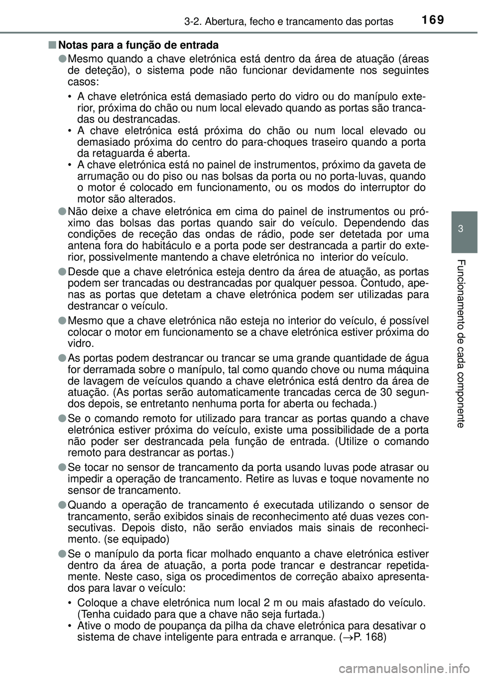 TOYOTA RAV4 2017 Manual de utilização (in Portuguese) 1693-2. Abertura, fecho e trancamento das portas
3
Funcionamento de cada componente
nNotas para a função de entrada
lMesmo quando a chave eletrónica está dentro da área de atuação (áreas
de de TOYOTA RAV4 2017 Manual de utilização (in Portuguese) 1693-2. Abertura, fecho e trancamento das portas
3
Funcionamento de cada componente
nNotas para a função de entrada
lMesmo quando a chave eletrónica está dentro da área de atuação (áreas
de de