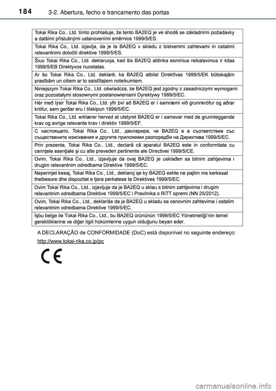 TOYOTA RAV4 2017  Manual de utilização (in Portuguese) 1843-2. Abertura, fecho e trancamento das portas
A DECLARAÇÃO de CONFORMIDADE (DoC) está disponível no seguinte endereço:
http://www.tokai-rika.co.jp/pc 