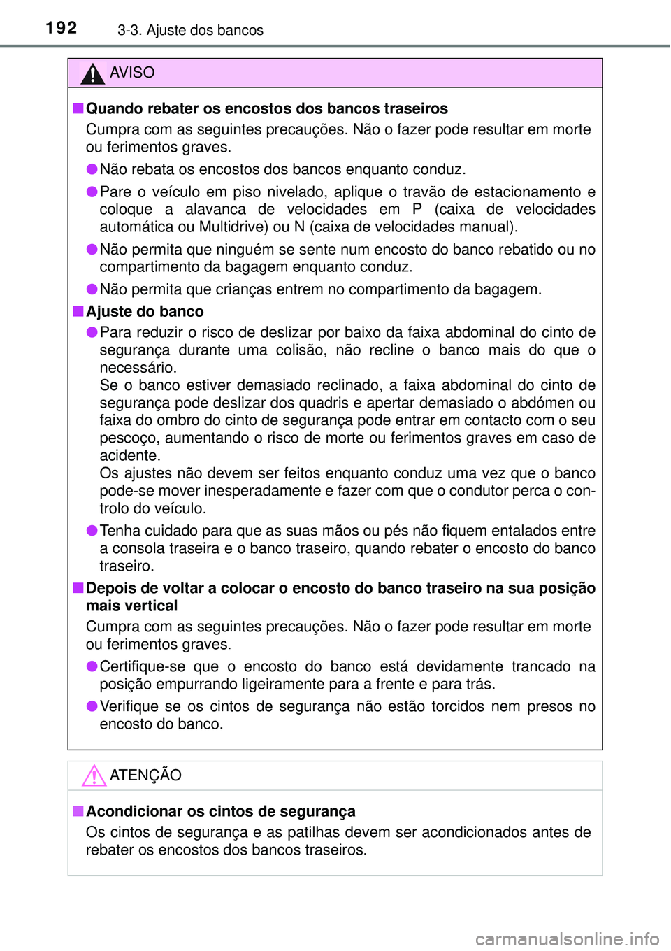 TOYOTA RAV4 2017 Manual de utilização (in Portuguese) 1923-3. Ajuste dos bancos
AV I S O
nQuando rebater os encostos dos bancos traseiros
Cumpra com as seguintes precauções. Não o fazer pode resultar em morte
ou ferimentos graves.
lNão rebata os enco TOYOTA RAV4 2017 Manual de utilização (in Portuguese) 1923-3. Ajuste dos bancos
AV I S O
nQuando rebater os encostos dos bancos traseiros
Cumpra com as seguintes precauções. Não o fazer pode resultar em morte
ou ferimentos graves.
lNão rebata os enco