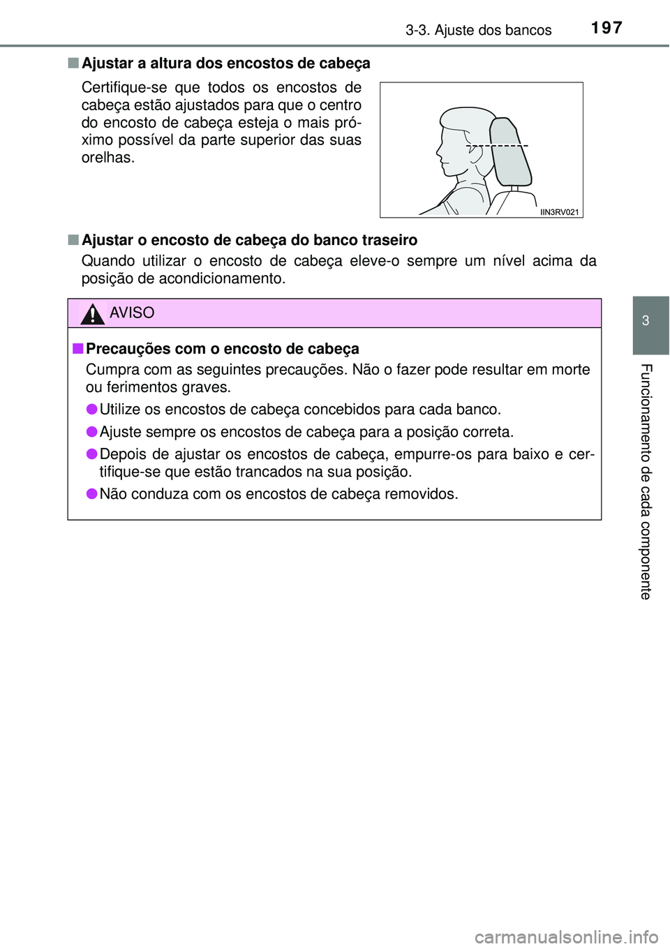 TOYOTA RAV4 2017 Manual de utilização (in Portuguese) 1973-3. Ajuste dos bancos
3
Funcionamento de cada componente
nAjustar a altura dos encostos de cabeça
nAjustar o encosto de cabeça do banco traseiro
Quando utilizar o encosto de cabeça eleve-o semp TOYOTA RAV4 2017 Manual de utilização (in Portuguese) 1973-3. Ajuste dos bancos
3
Funcionamento de cada componente
nAjustar a altura dos encostos de cabeça
nAjustar o encosto de cabeça do banco traseiro
Quando utilizar o encosto de cabeça eleve-o semp