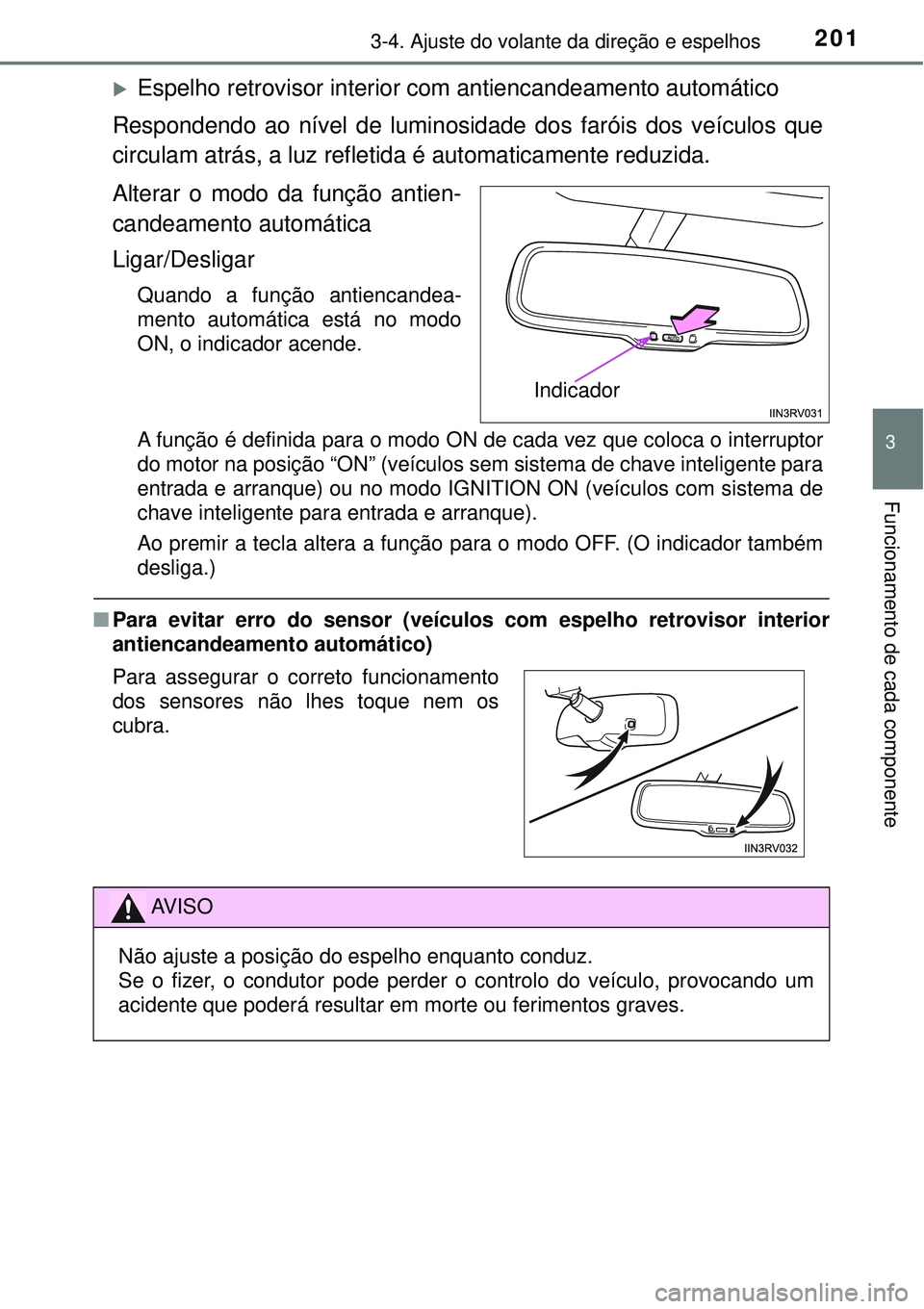 TOYOTA RAV4 2017 Manual de utilização (in Portuguese) 2013-4. Ajuste do volante da direção e espelhos
3
Funcionamento de cada componente
Espelho retrovisor interior com antiencandeamento automático
Respondendo ao nível de luminosidade dos faróis TOYOTA RAV4 2017 Manual de utilização (in Portuguese) 2013-4. Ajuste do volante da direção e espelhos
3
Funcionamento de cada componente
Espelho retrovisor interior com antiencandeamento automático
Respondendo ao nível de luminosidade dos faróis
