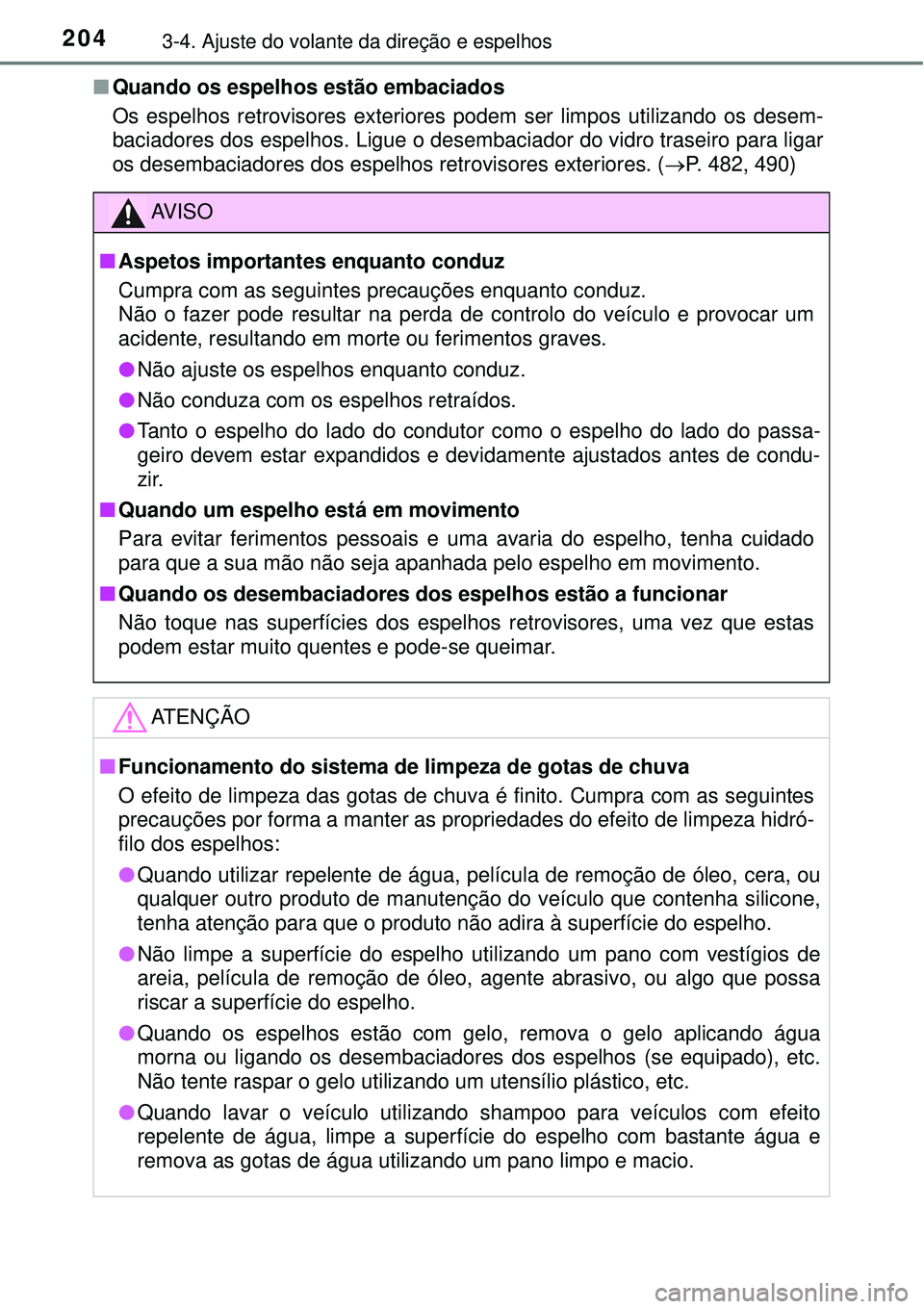 TOYOTA RAV4 2017 Manual de utilização (in Portuguese) 2043-4. Ajuste do volante da direção e espelhos
nQuando os espelhos estão embaciados
Os espelhos retrovisores exteriores podem ser limpos utilizando os desem-
baciadores dos espelhos. Ligue o desem TOYOTA RAV4 2017 Manual de utilização (in Portuguese) 2043-4. Ajuste do volante da direção e espelhos
nQuando os espelhos estão embaciados
Os espelhos retrovisores exteriores podem ser limpos utilizando os desem-
baciadores dos espelhos. Ligue o desem