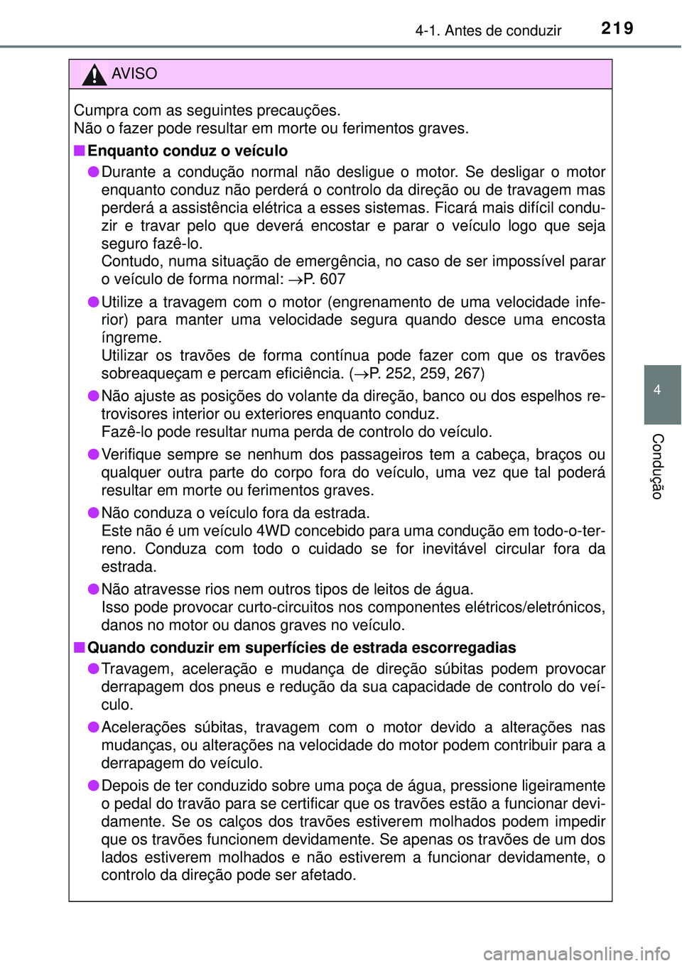 TOYOTA RAV4 2017 Manual de utilização (in Portuguese) 2194-1. Antes de conduzir
4
Condução
AV I S O
Cumpra com as seguintes precauções.
Não o fazer pode resultar em morte ou ferimentos graves.
nEnquanto conduz o veículo
lDurante a condução norma TOYOTA RAV4 2017 Manual de utilização (in Portuguese) 2194-1. Antes de conduzir
4
Condução
AV I S O
Cumpra com as seguintes precauções.
Não o fazer pode resultar em morte ou ferimentos graves.
nEnquanto conduz o veículo
lDurante a condução norma