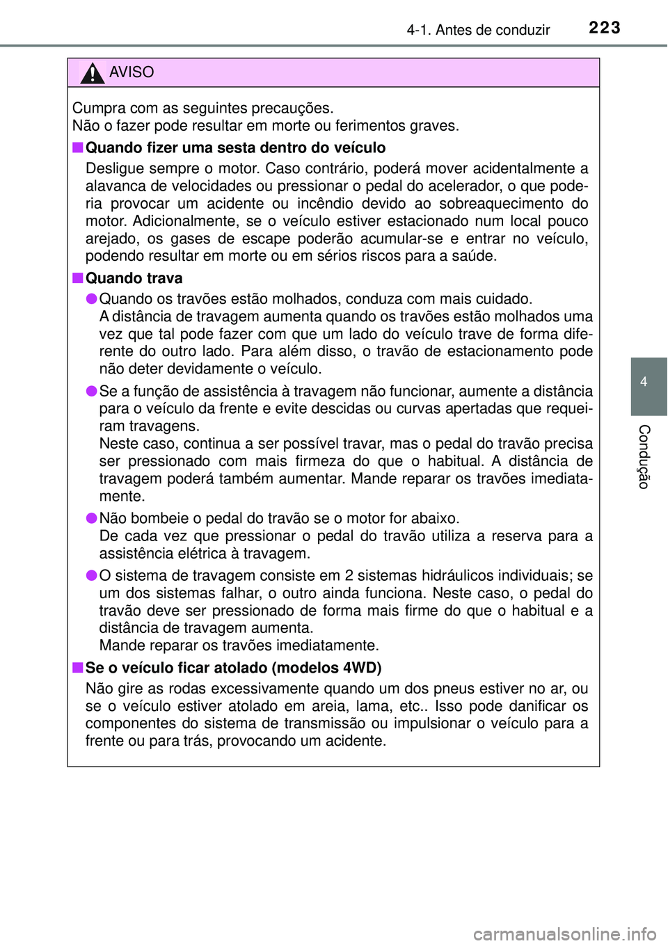 TOYOTA RAV4 2017 Manual de utilização (in Portuguese) 2234-1. Antes de conduzir
4
Condução
AV I S O
Cumpra com as seguintes precauções.
Não o fazer pode resultar em morte ou ferimentos graves.
nQuando fizer uma sesta dentro do veículo
Desligue sem TOYOTA RAV4 2017 Manual de utilização (in Portuguese) 2234-1. Antes de conduzir
4
Condução
AV I S O
Cumpra com as seguintes precauções.
Não o fazer pode resultar em morte ou ferimentos graves.
nQuando fizer uma sesta dentro do veículo
Desligue sem