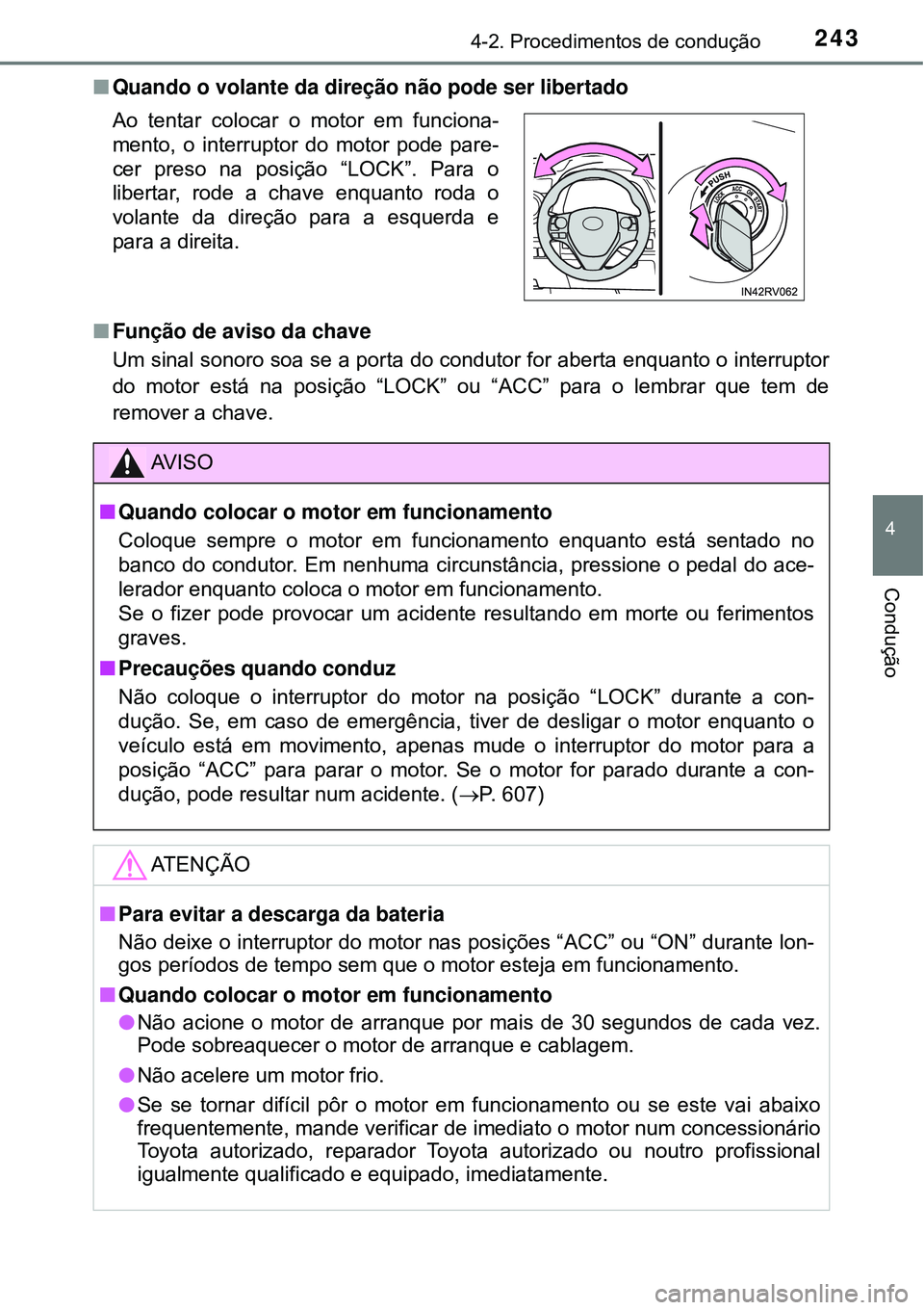 TOYOTA RAV4 2017 Manual de utilização (in Portuguese) 2434-2. Procedimentos de condução
4
Condução
nQuando o volante da direção não pode ser libertado
nFunção de aviso da chave
Um sinal sonoro soa se a porta do condutor for aberta enquanto o int TOYOTA RAV4 2017 Manual de utilização (in Portuguese) 2434-2. Procedimentos de condução
4
Condução
nQuando o volante da direção não pode ser libertado
nFunção de aviso da chave
Um sinal sonoro soa se a porta do condutor for aberta enquanto o int