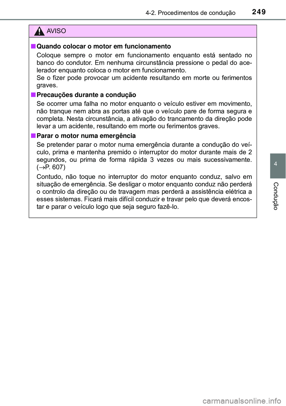 TOYOTA RAV4 2017 Manual de utilização (in Portuguese) 2494-2. Procedimentos de condução
4
Condução
AV I S O
nQuando colocar o motor em funcionamento
Coloque sempre o motor em funcionamento enquanto está sentado no
banco do condutor. Em nenhuma circu TOYOTA RAV4 2017 Manual de utilização (in Portuguese) 2494-2. Procedimentos de condução
4
Condução
AV I S O
nQuando colocar o motor em funcionamento
Coloque sempre o motor em funcionamento enquanto está sentado no
banco do condutor. Em nenhuma circu