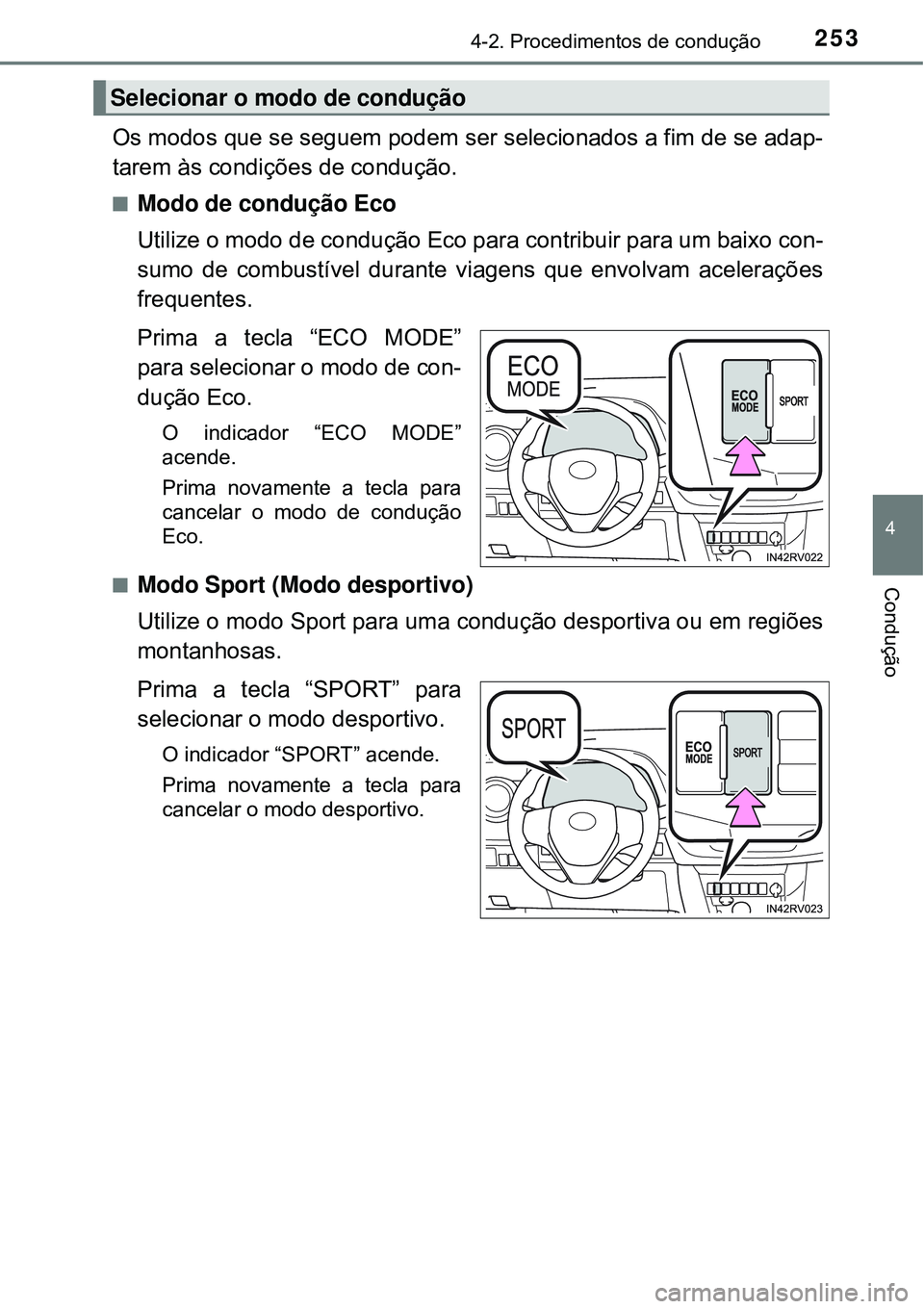 TOYOTA RAV4 2017 Manual de utilização (in Portuguese) 2534-2. Procedimentos de condução
4
Condução
Os modos que se seguem podem ser selecionados a fim de se adap-
tarem às condições de condução.
nModo de condução Eco
Utilize o modo de conduç TOYOTA RAV4 2017 Manual de utilização (in Portuguese) 2534-2. Procedimentos de condução
4
Condução
Os modos que se seguem podem ser selecionados a fim de se adap-
tarem às condições de condução.
nModo de condução Eco
Utilize o modo de conduç