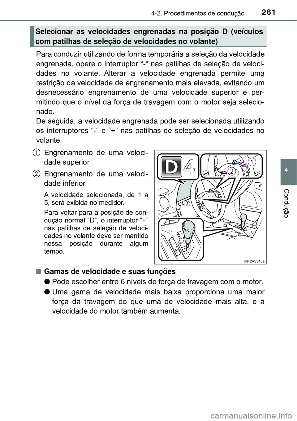 TOYOTA RAV4 2017 Manual de utilização (in Portuguese) 2614-2. Procedimentos de condução
4
Condução
Para conduzir utilizando de forma temporária a seleção da velocidade
engrenada, opere o interruptor “-“ nas patilhas de seleção de veloci-
dad TOYOTA RAV4 2017 Manual de utilização (in Portuguese) 2614-2. Procedimentos de condução
4
Condução
Para conduzir utilizando de forma temporária a seleção da velocidade
engrenada, opere o interruptor “-“ nas patilhas de seleção de veloci-
dad